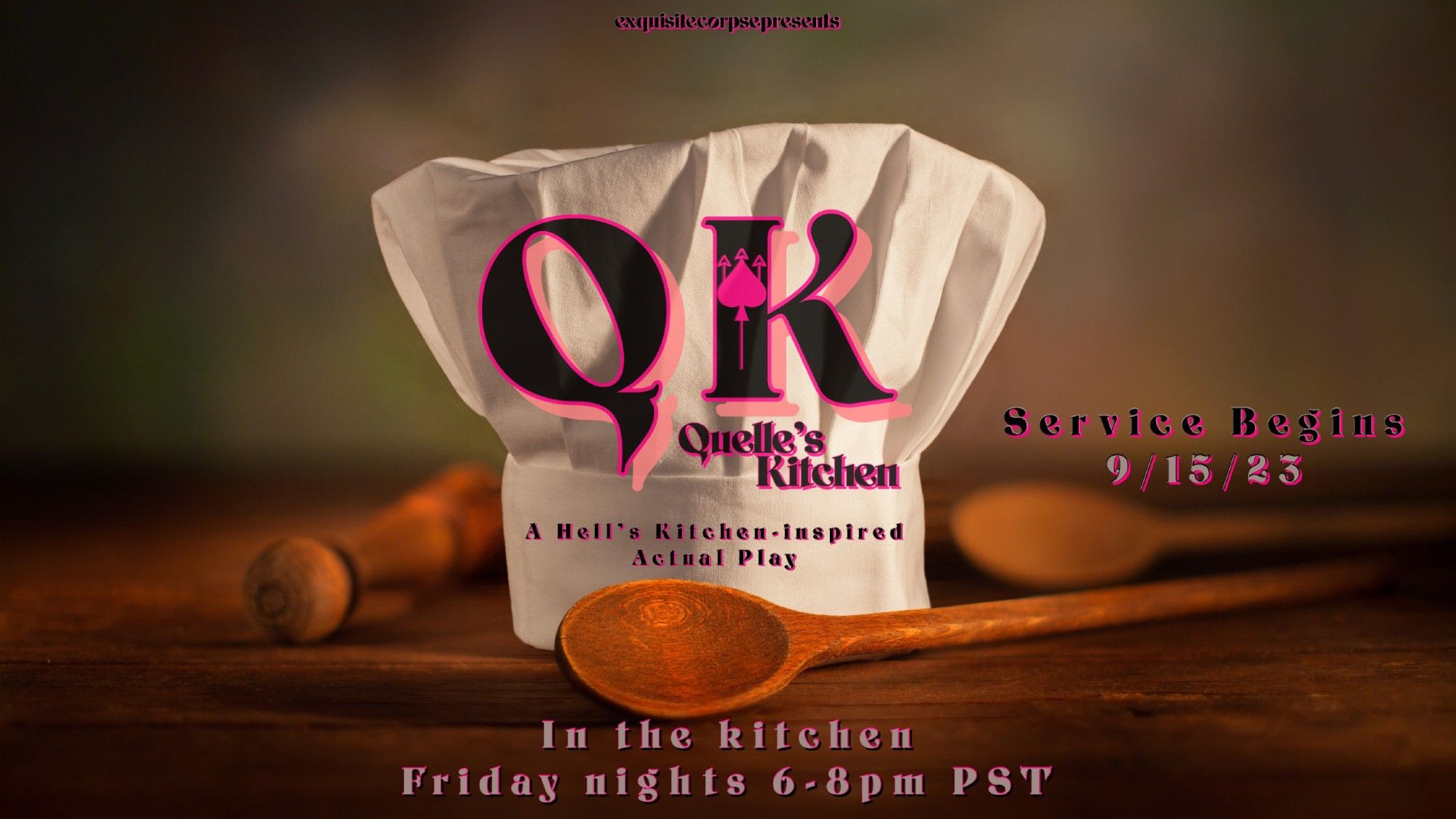 Background photo of wooden spoons and a chef's hat. Text reads 'Quelle's Kitchen: A Hell's Kitchen inspired Actual Play.' Service begins 9/15/23 in the kitchen Friday nights 6-8pm PST