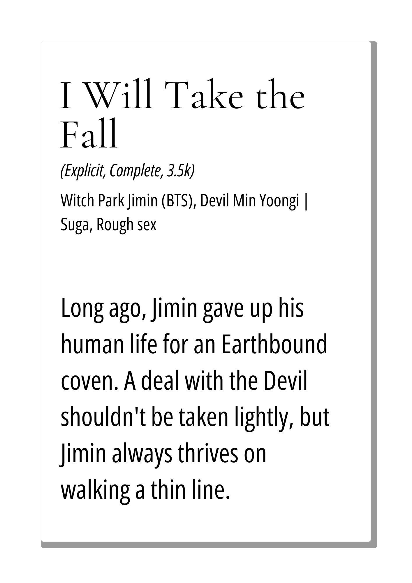 Long ago, Jimin gave up his human life for an Earthbound coven. A deal with the Devil shouldn't be taken lightly, but Jimin always thrives on walking a thin line.