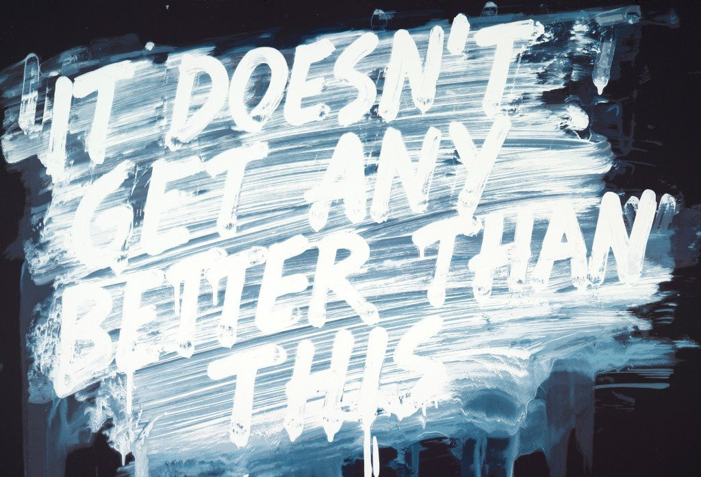 A Mel Bochner painting. It's text art that reads "It doesn't get any better than this" in all caps.