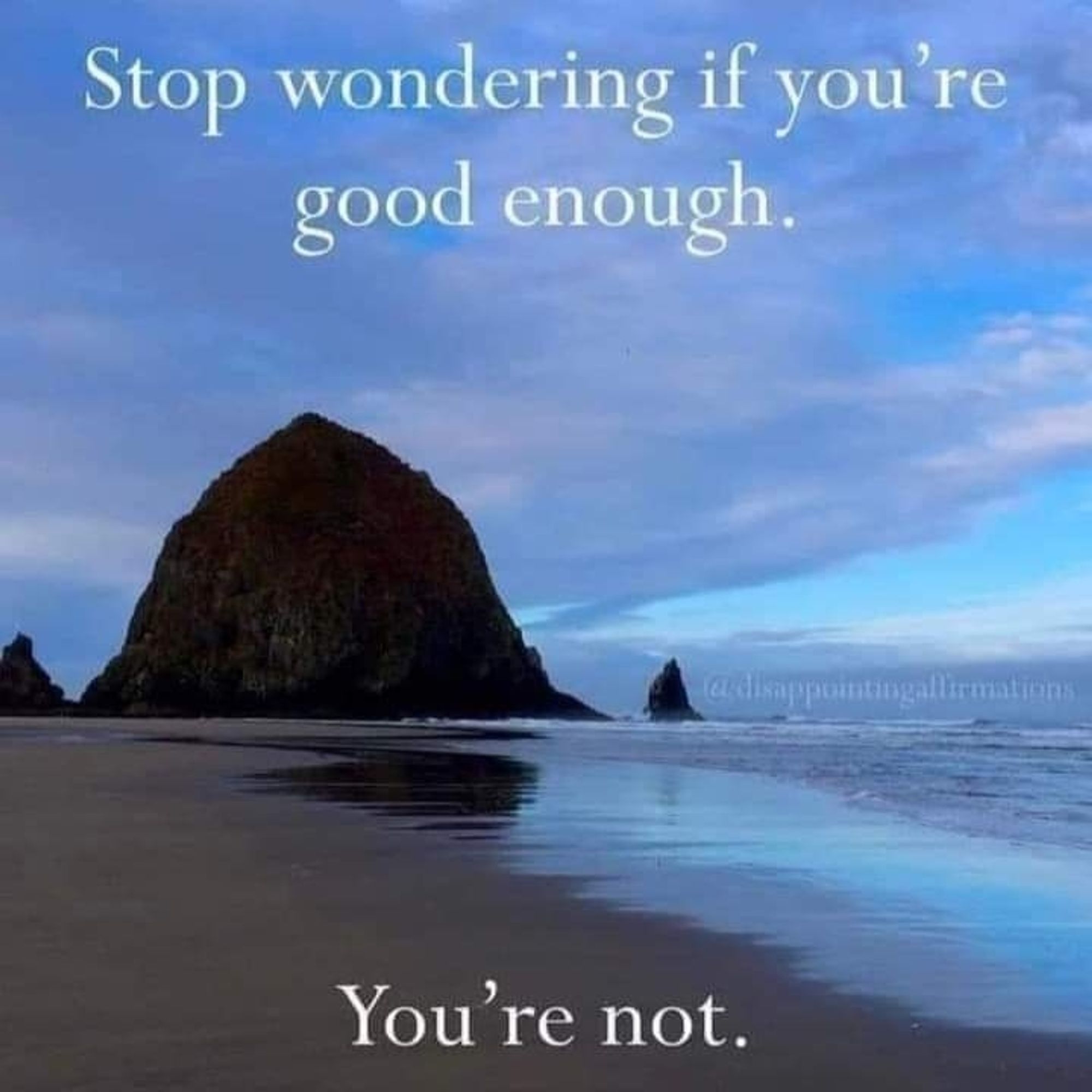 Motivational poster style meme of a seashore. "Text says: Stop wondering if you're good enough. You're not."