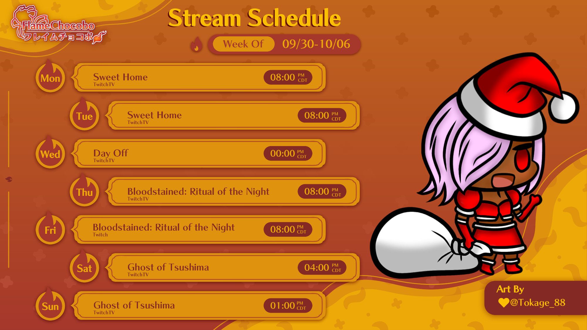 The Chocobo Streams Schedule

Padoru Red Mage Flame-Chan by RivkaQourdelia (Forgot to change the credit)

Monday & Tuesday: Sweet Home @ 8:00 PM CDT (6 PM PDT/9 PM PDT/10
Thursday & Friday: Bloodstained: Ritual of the Night @ 8:00 PM CDT
Saturday, October 5: Ghost of Tsushima @ 4:00 PM CDT
Sunday, October 6: Ghost of Tsushima @ 1:00 PM CDT