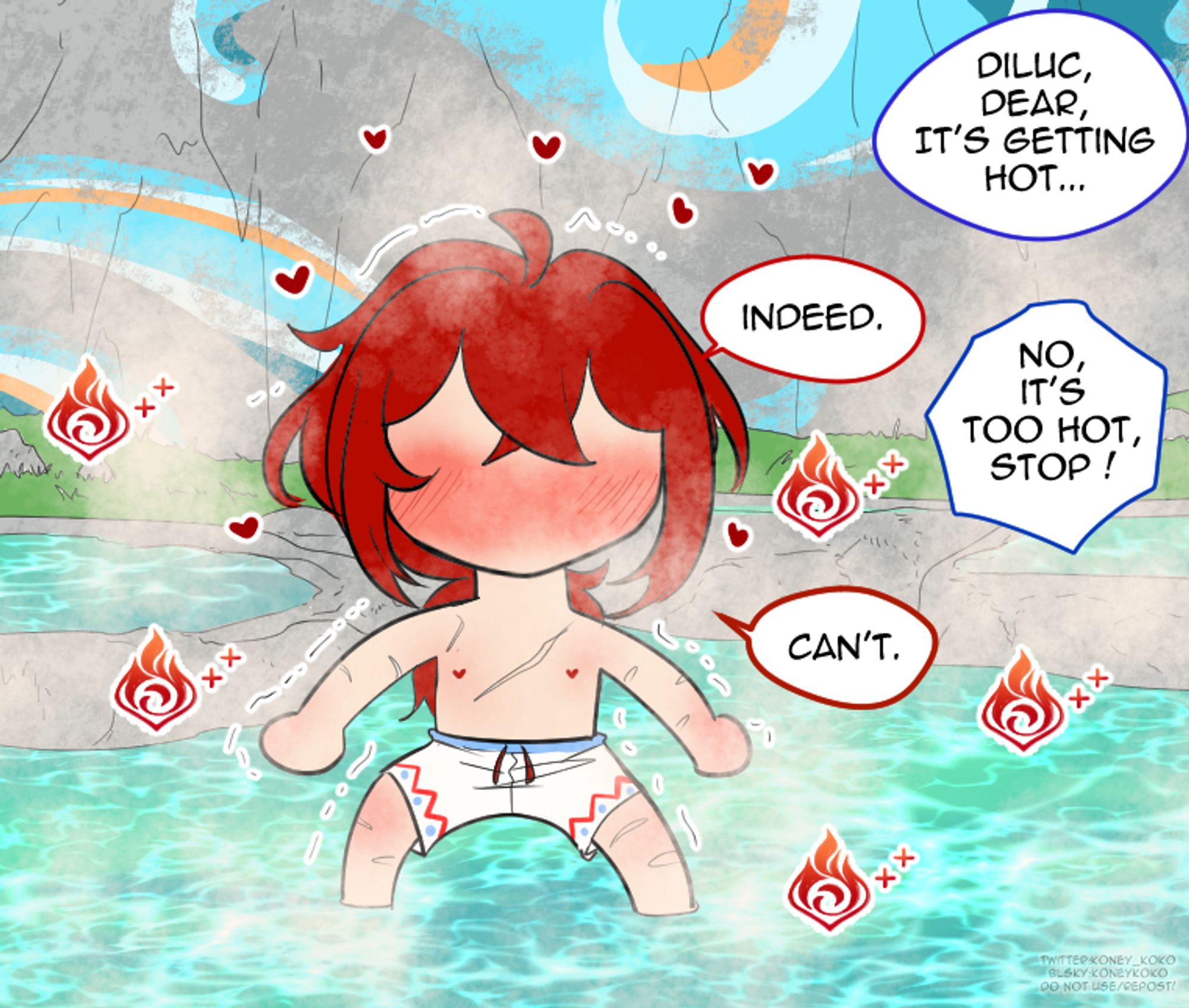 The pyro power of Diluc is making the hot spring hotter and hotter.
Diluc is blushing and dumbstruck, simping hard.
Kaeya: Diluc, dear, it's getting hot...
Diluc: Indeed.
Kaeya: No, it's too hot, stop!
Diluc: can't.