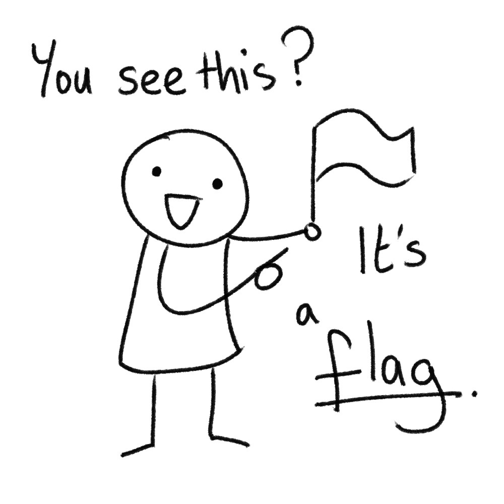 A stick figure holding a flag with the caption: "You see this? It's a flag."