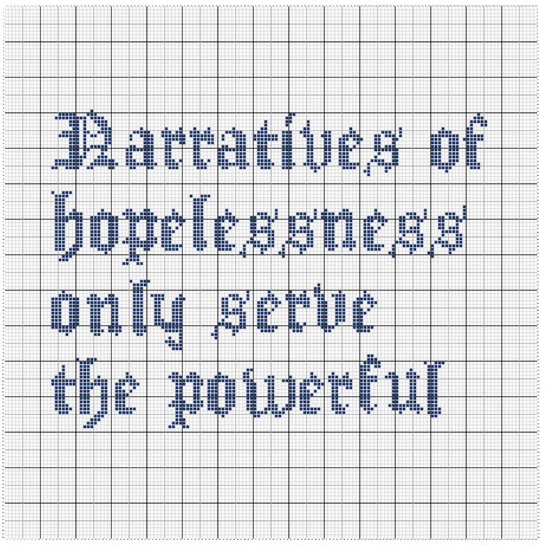 Cross stitch grid "Narratives of  hopelessness only serve the powerful"