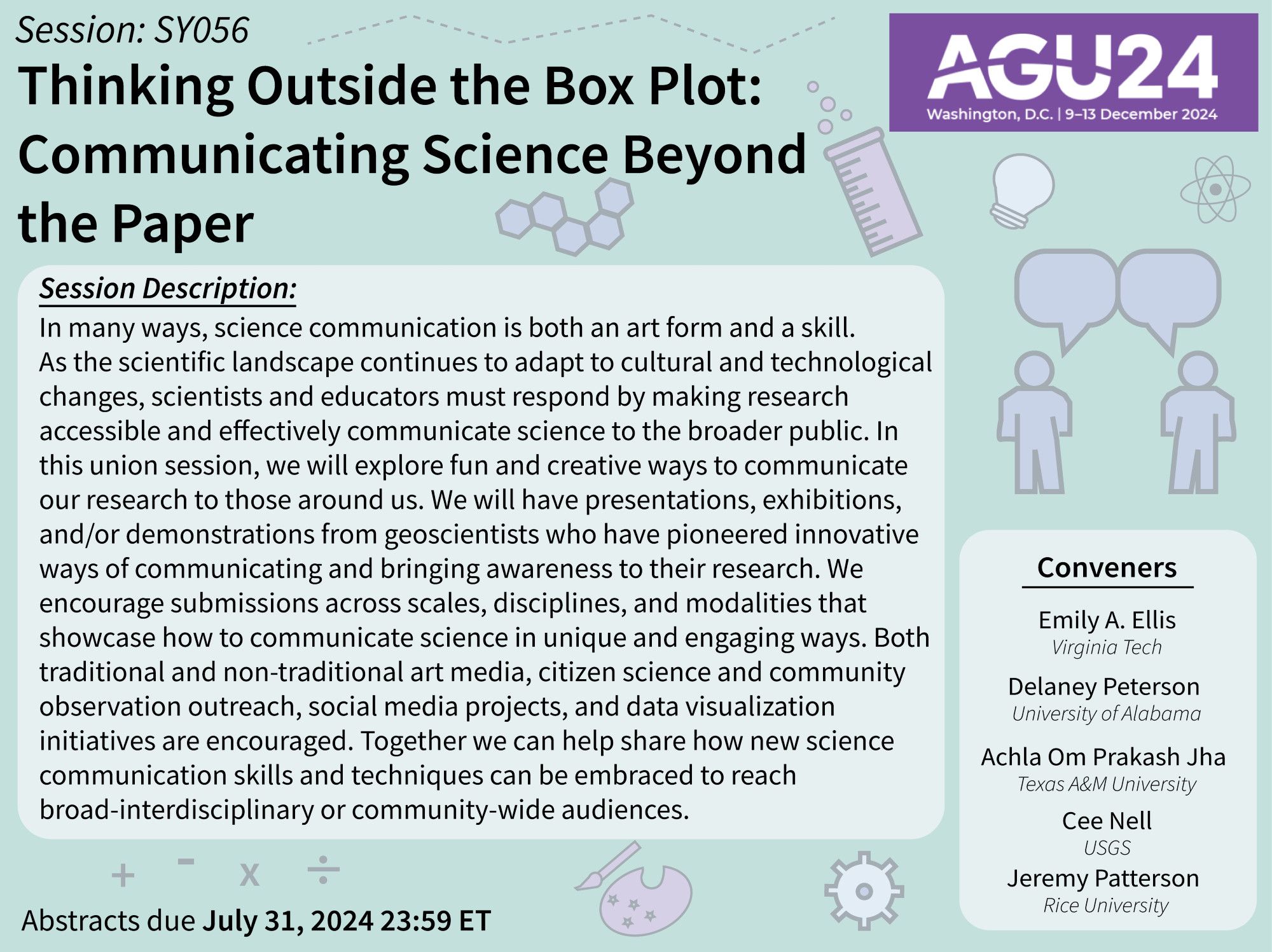 Flyer advertising AGU session Thinking Outside the Box Plot: Communicating Science Beyond the Paper. Flyer has light mint green background with science-themed cartoon graphics. Flyer text reads We will have presentations, exhibitions, and/or demonstrations from geoscientists who have pioneered innovative ways of communicating and bringing awareness to their research. We encourage submissions across scales, disciplines, and modalities that showcase how to communicate science in unique and engaging ways. Both traditional and non-traditional art media, citizen science and community observation outreach, social media projects, and data visualization initiatives are encouraged. Together we can help share how new science communication skills and techniques can be embraced to reach broad-interdisciplinary or community-wide audiences.