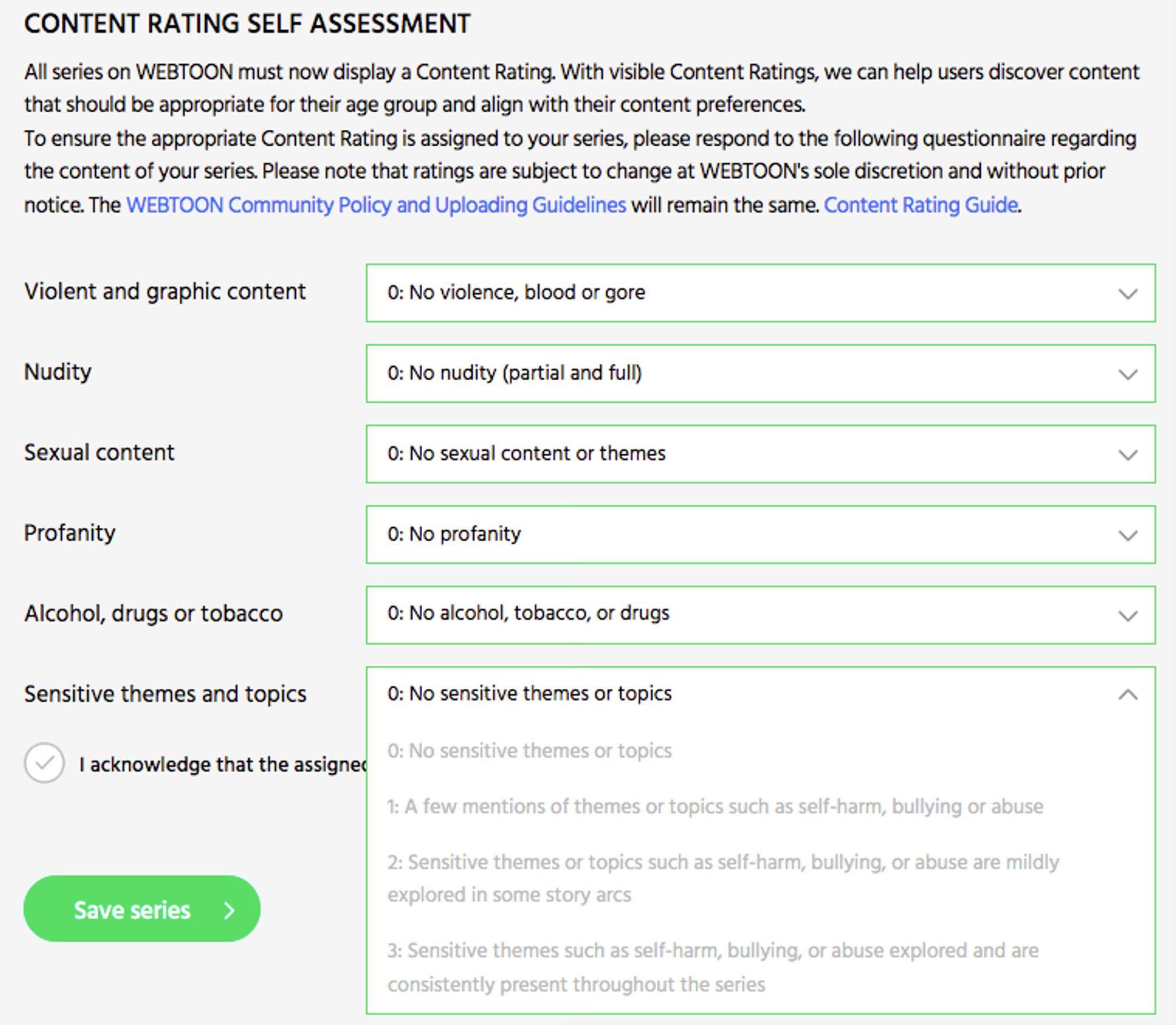 Webtoon's content rating self assessment, specifically focusing on the "Sensitive themes and topics" section.

The choices are as such:
0 - No sensitive themes or topics
1 - A few mentions of themes or topics such as self-harm, bullying or abuse
2 - Sensitive themes or topics such as self-harm, bullying, or abuse are mildly explored in some story arcs
3 - Sensitive themes such as self-harm, bullying, or abuse explored and are consistently present throughout the series