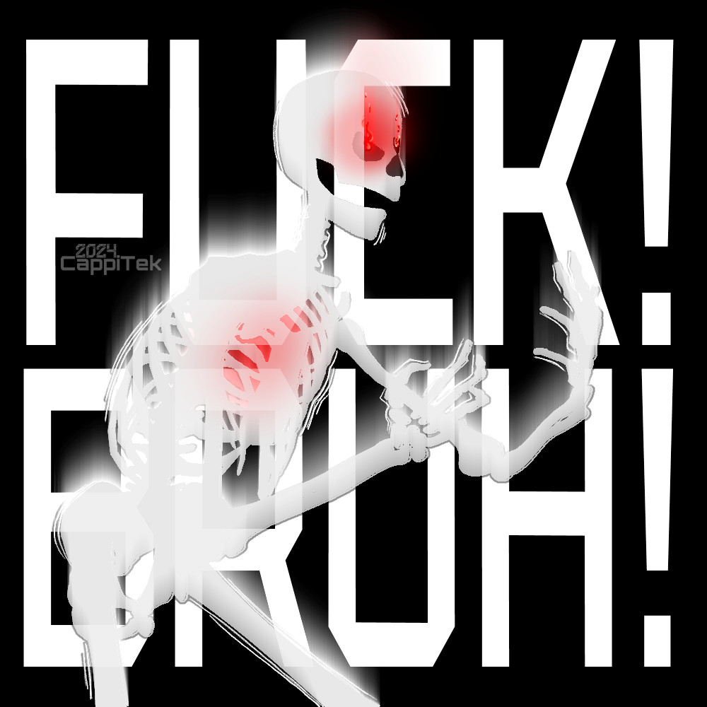 A digital art piece of an off white skeleton silhouette against a black background, they're posed hunched, knees bent, and arms out front of them. They're furious, with a glow around them as if going supersonic. They have a red glow where their heart would be, skull flush red with rage, and burning fire in their eye. The background has large white font reading "Fuck! Bruh!"