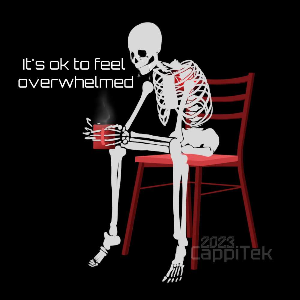 A digital art piece of an off white skeleton silhouette on a black background, seated on a simple red chair, with a red mug in hand. They seem to be nursing the mug as they weep , arms leaning against their knees. Text next to them reads "It's ok to feel overwhelmed."