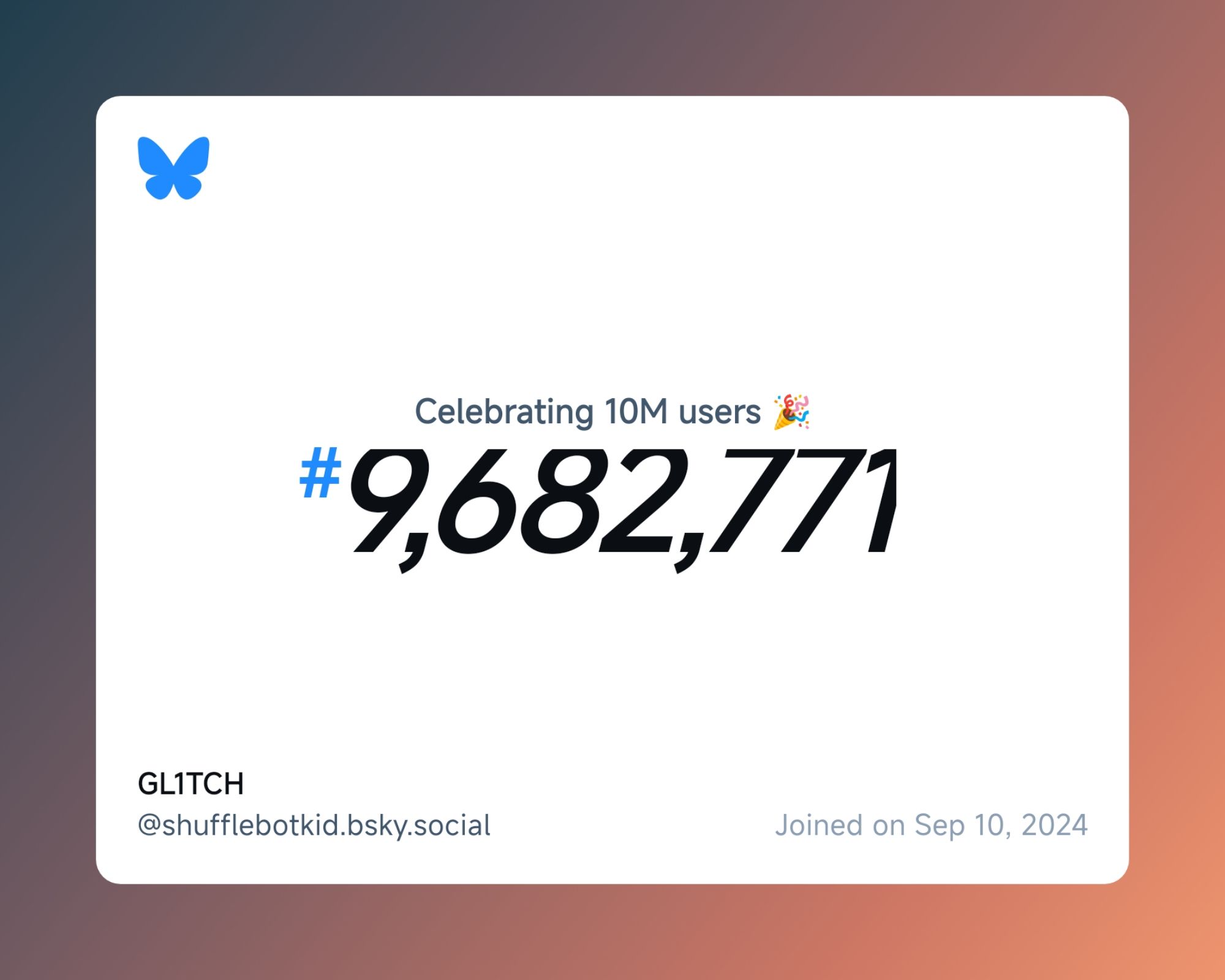 A virtual certificate with text "Celebrating 10M users on Bluesky, #9,682,771, GL1TCH ‪@shufflebotkid.bsky.social‬, joined on Sep 10, 2024"