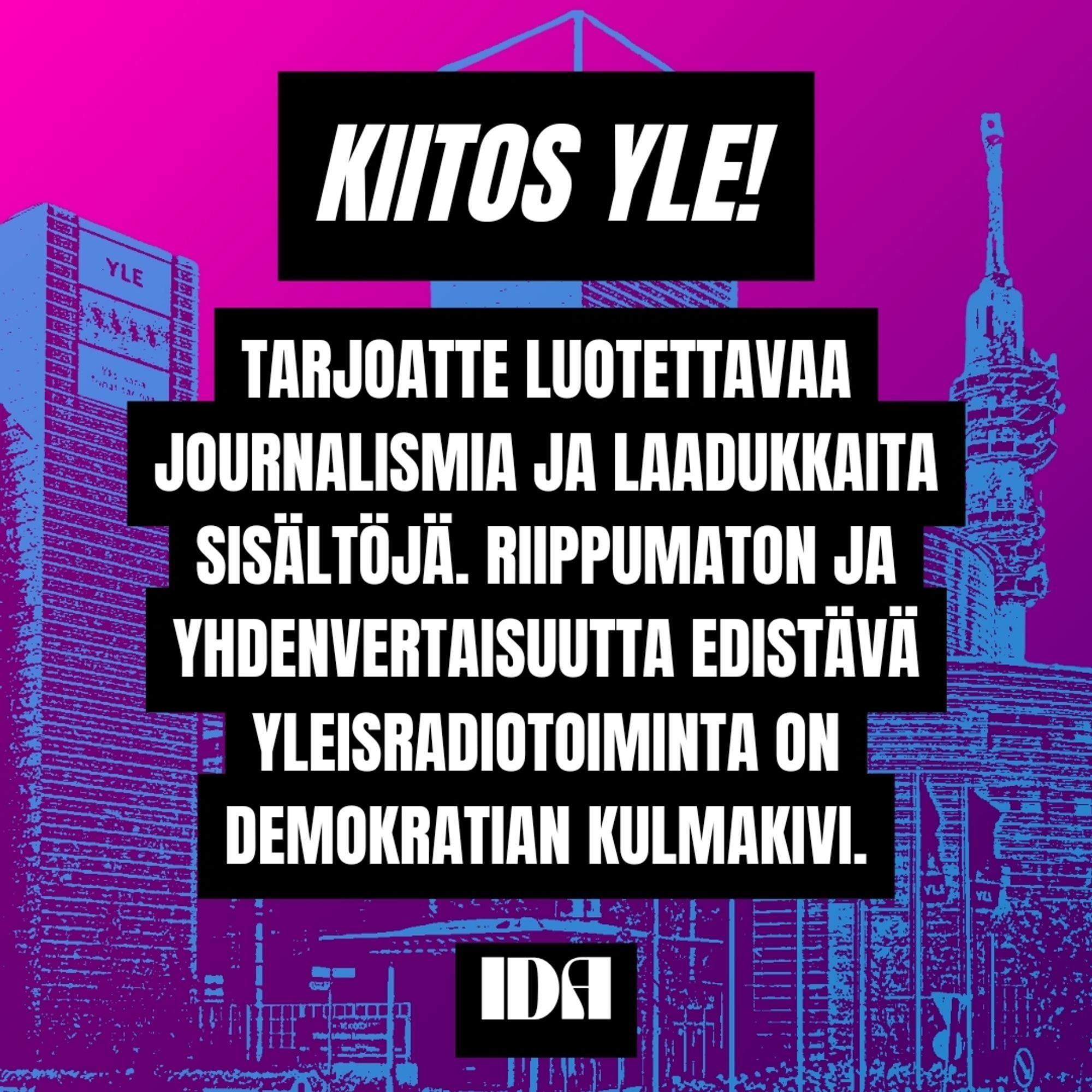 Violetti liukuväripohja, jossa turkoosi grafiikka tyylitellystä ylen rakennuksesta. Grafiikan päällä Valkoinen teksti mustalla taustalla. Teksti sama kuin saatteessa.