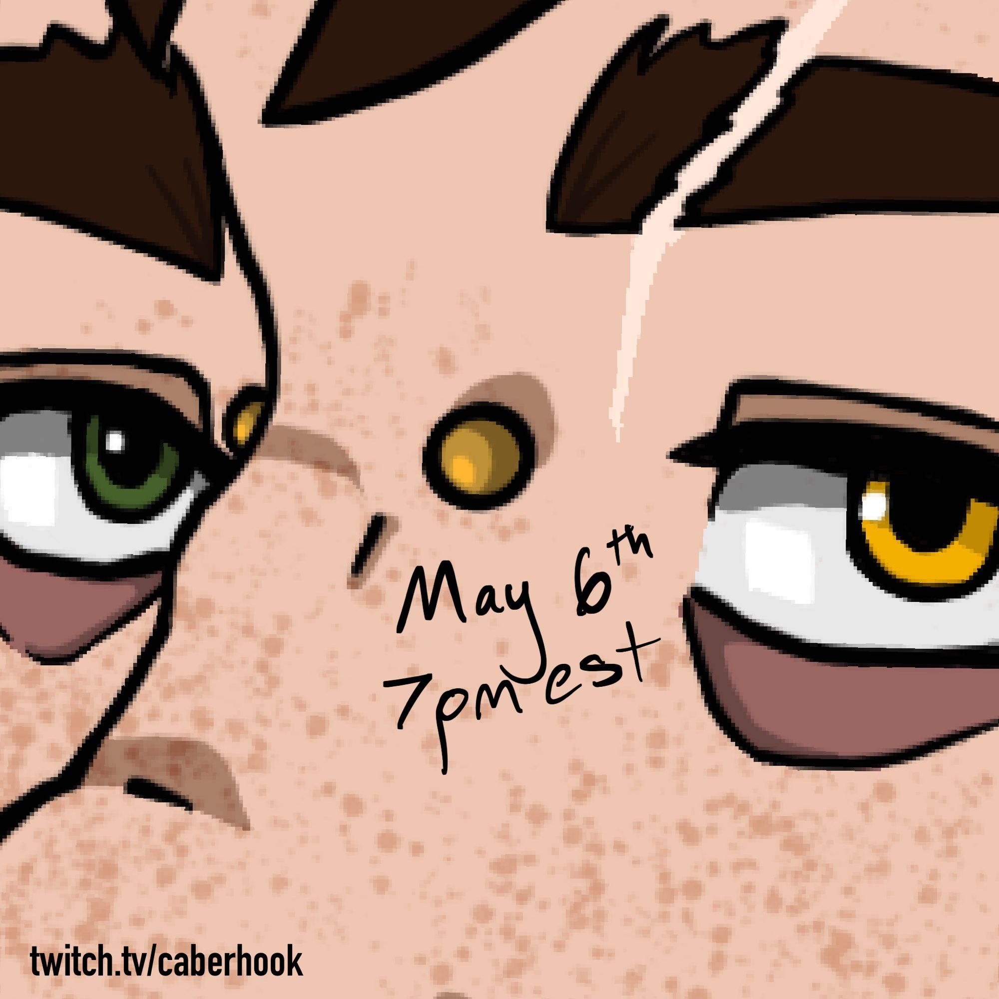 A very zoomed in image of  green and gold eyes. Text on screen writes, “May 6th 7pm est twitch.tv/caberhook”.