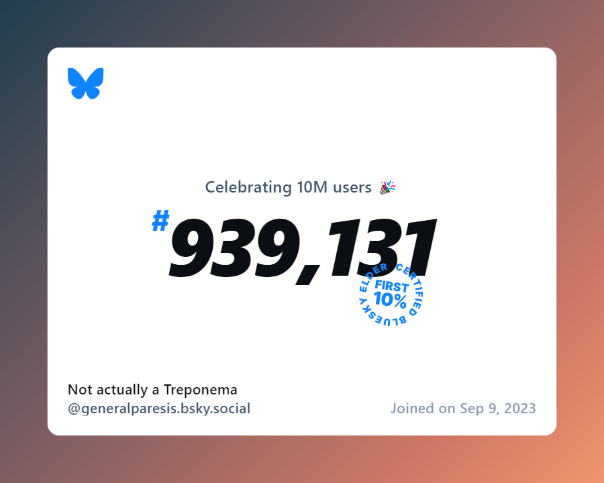 A virtual certificate with text "Celebrating 10M users on Bluesky, #939,131, Not actually a Treponema ‪@generalparesis.bsky.social‬, joined on Sep 9, 2023"