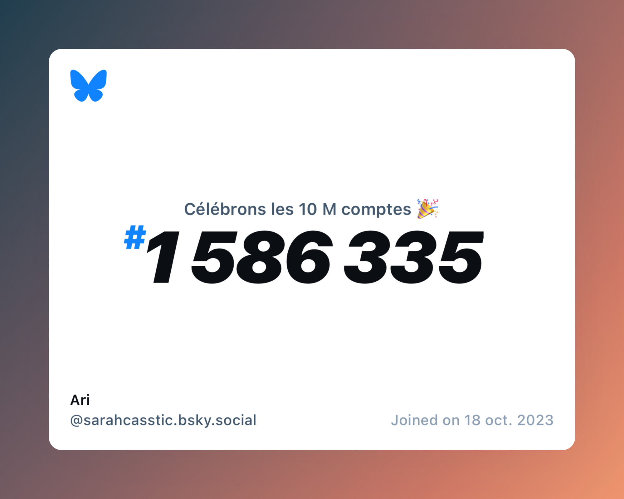 A virtual certificate with text "Celebrating 10M users on Bluesky, #1 586 335, Ari ‪@sarahcasstic.bsky.social‬, joined on 18 oct. 2023"