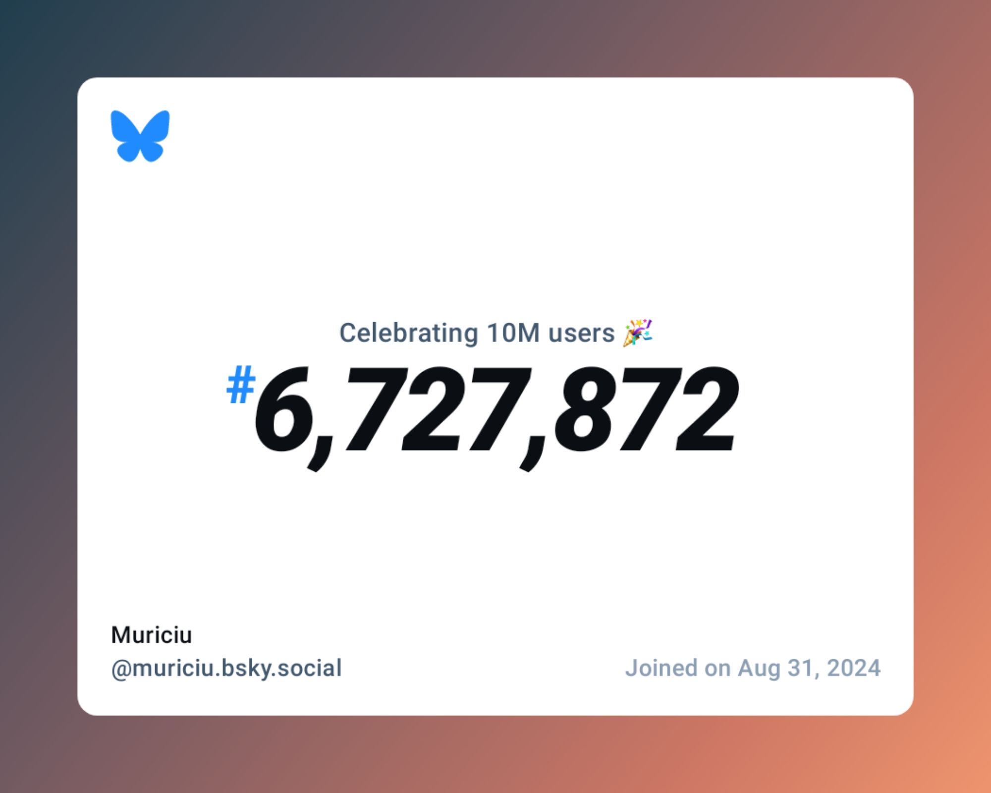 A virtual certificate with text "Celebrating 10M users on Bluesky, #6,727,872, Muriciu ‪@muriciu.bsky.social‬, joined on Aug 31, 2024"