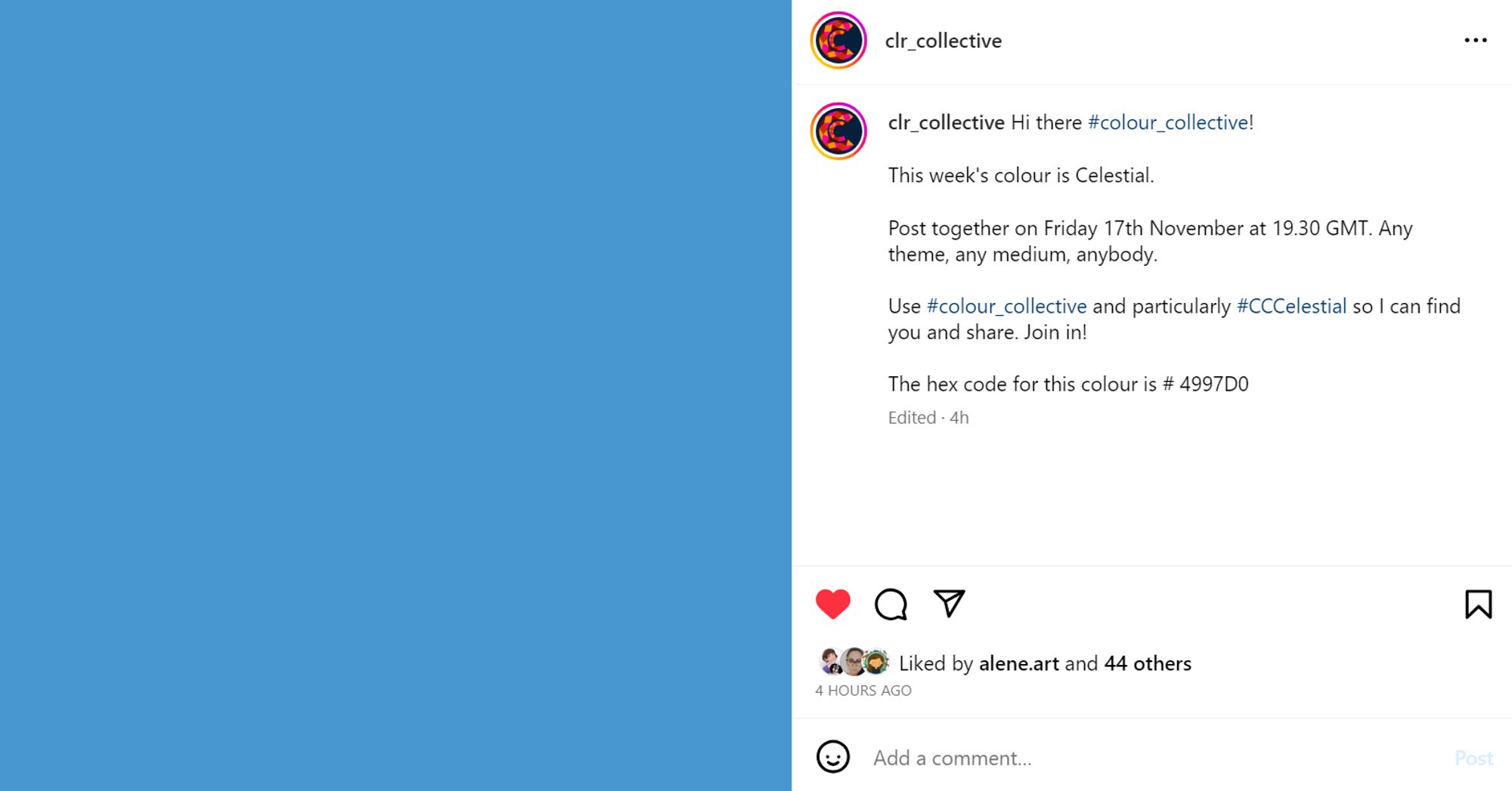 Screenshot from Colour_collective's Instagram post for this week's color: "Hi there #colour_collective!
This week's colour is Celestial.
Post together on Friday 17th November at 19.30 GMT. Any theme, any medium, anybody.

Use #colour_collective and particularly #CCCelestial so I can find you and share. Join in!
The hex code for this colour is # 4997D0"