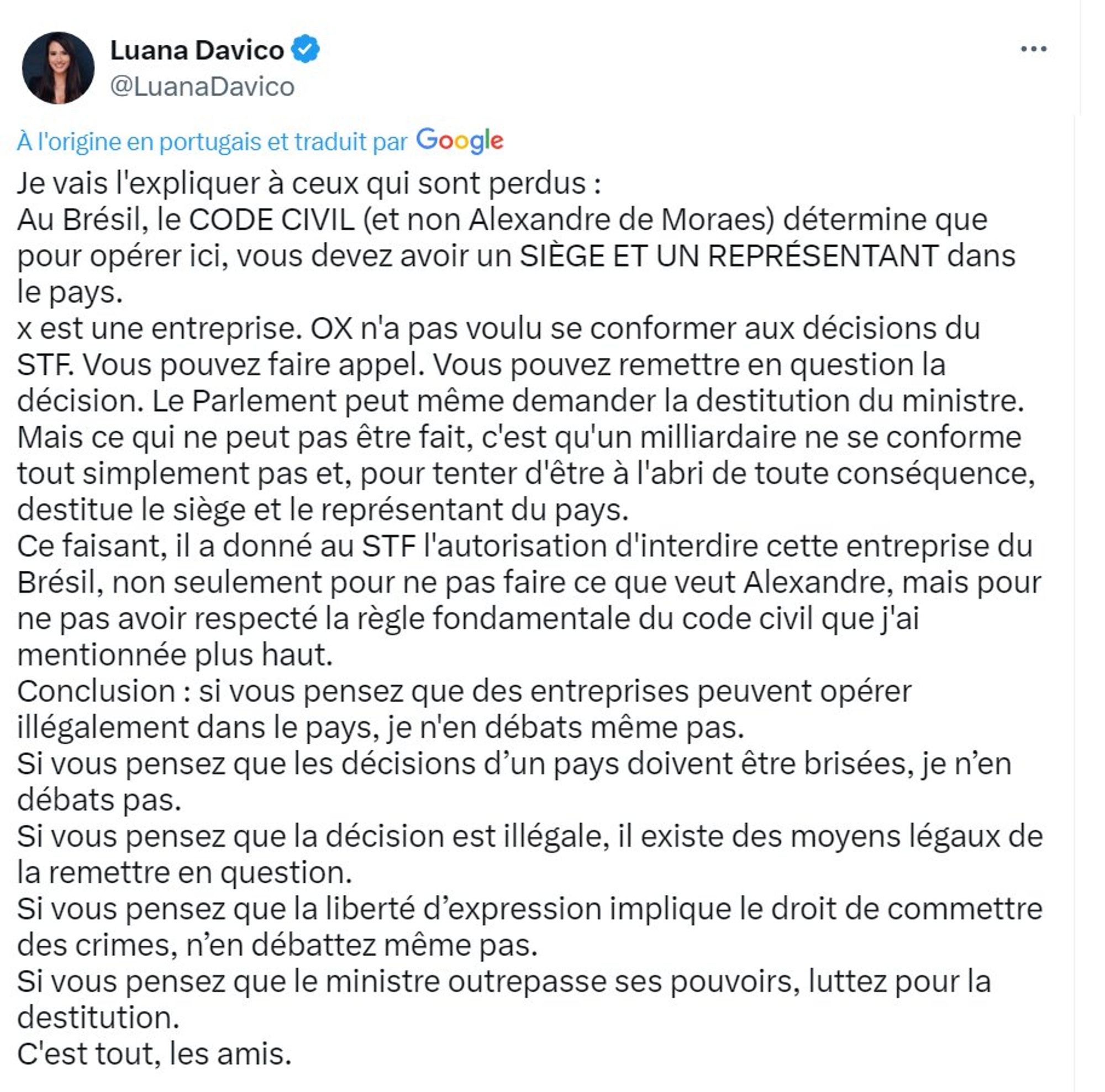 Je vais l'expliquer à ceux qui sont perdus :
Au Brésil, le CODE CIVIL (et non Alexandre de Moraes) détermine que pour opérer ici, vous devez avoir un SIEGE ET UN REPRESENTANT dans le pays.
x est une entreprise. OX n'a pas voulu se conformer aux décisions du STF. Vous pouvez faire appel. Vous pouvez remettre en question la décision. Le Parlement peut même demander la destitution du ministre.
Mais ce qui ne peut pas être fait, c'est qu'un milliardaire ne se conforme tout simplement pas et, pour tenter d'être à l'abri de toute conséquence, destitue le siège et le représentant du pays.
Ce faisant, il a donné au STF l'autorisation d'interdire cette entreprise du Brésil, non seulement pour ne pas faire ce que veut Alexandre, mais pour ne pas avoir respecté la règle fondamentale du code civil que j'ai mentionnée plus haut.
Conclusion : si vous pensez que des entreprises peuvent opérer illégalement dans le pays, je n'en débats même pas.
Si vous pensez que les décisions d'un pays doivent être b