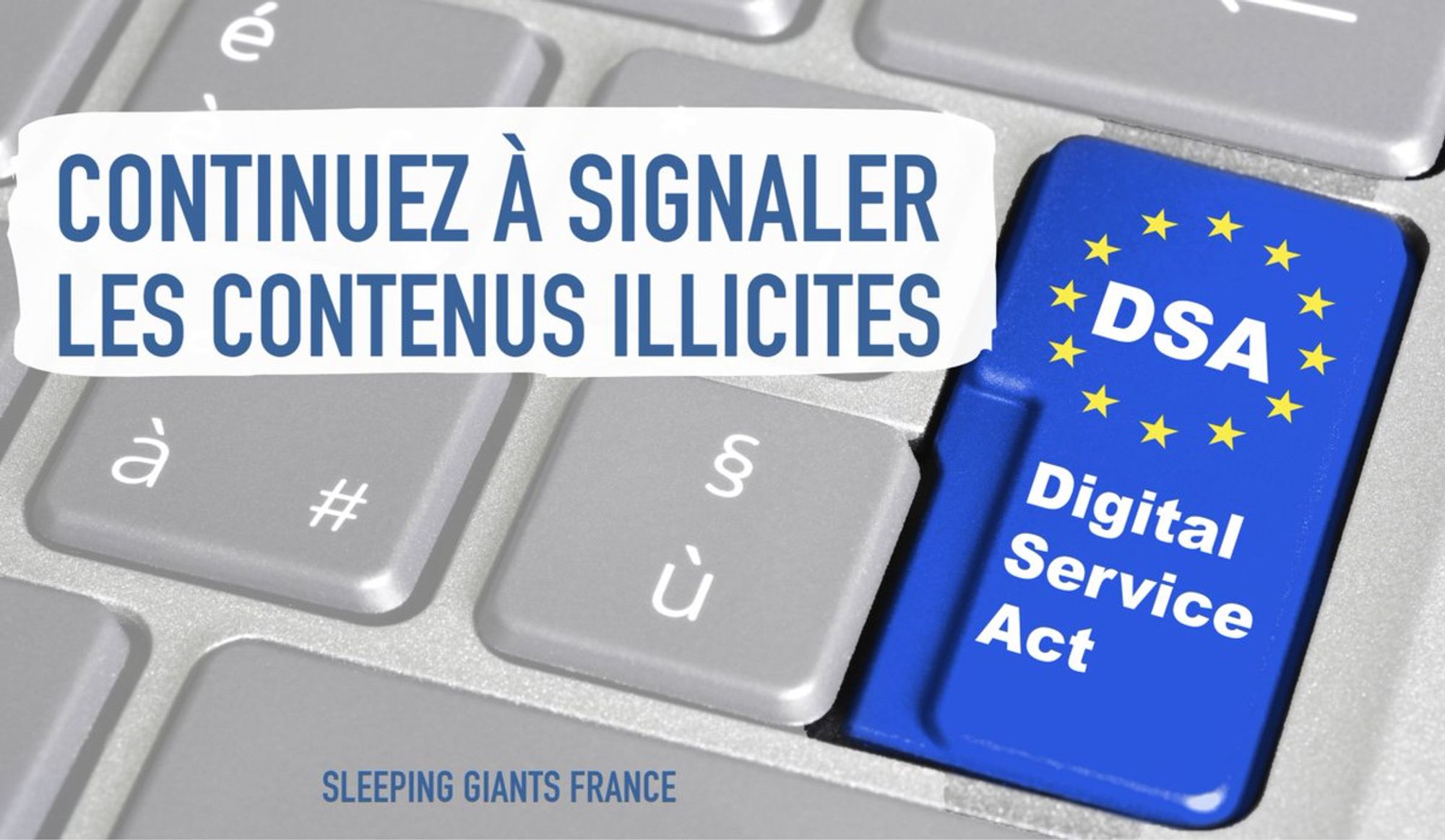 Continuez à signaler les contenus illicites !
DSA - Digital Service Act