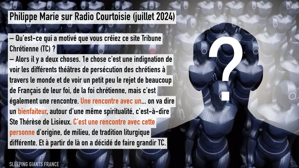 Philippe Marie sur Radio Courtoisie (juillet 2024)

– Qu'est-ce qui a motivé que vous créiez ce site Tribune Chrétienne (TC) ?
– Alors il y a deux choses. 1e chose c'est une indignation de voir les différents théâtres de persécution des chrétiens à travers le monde et de voir un petit peu le rejet de beaucoup de Français de leur foi, de la foi chrétienne, mais c'est également une rencontre. Une rencontre avec un... on va dire un bienfaiteur, autour d'une même spiritualité, c'est-à-dire Ste Thérèse de Lisieux. C'est une rencontre avec cette personne d'origine, de milieu, de tradition liturgique différente. Et à partir de là on a décidé de faire grandir TC.