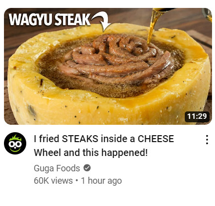 youtube screenshot of preview thumbnail for "i fried STEAKS inside a CHEESE Wheel and this happened!" from channel guga foods

its a picture of steak coiled up tight in a mound and somewhere between a 3 and a 4 on the bristol stool scale, submerged in frying oil, that is all inside of a wheel of cheese. i cannot emphasize enough how much this looks like a weird bowl of turds.