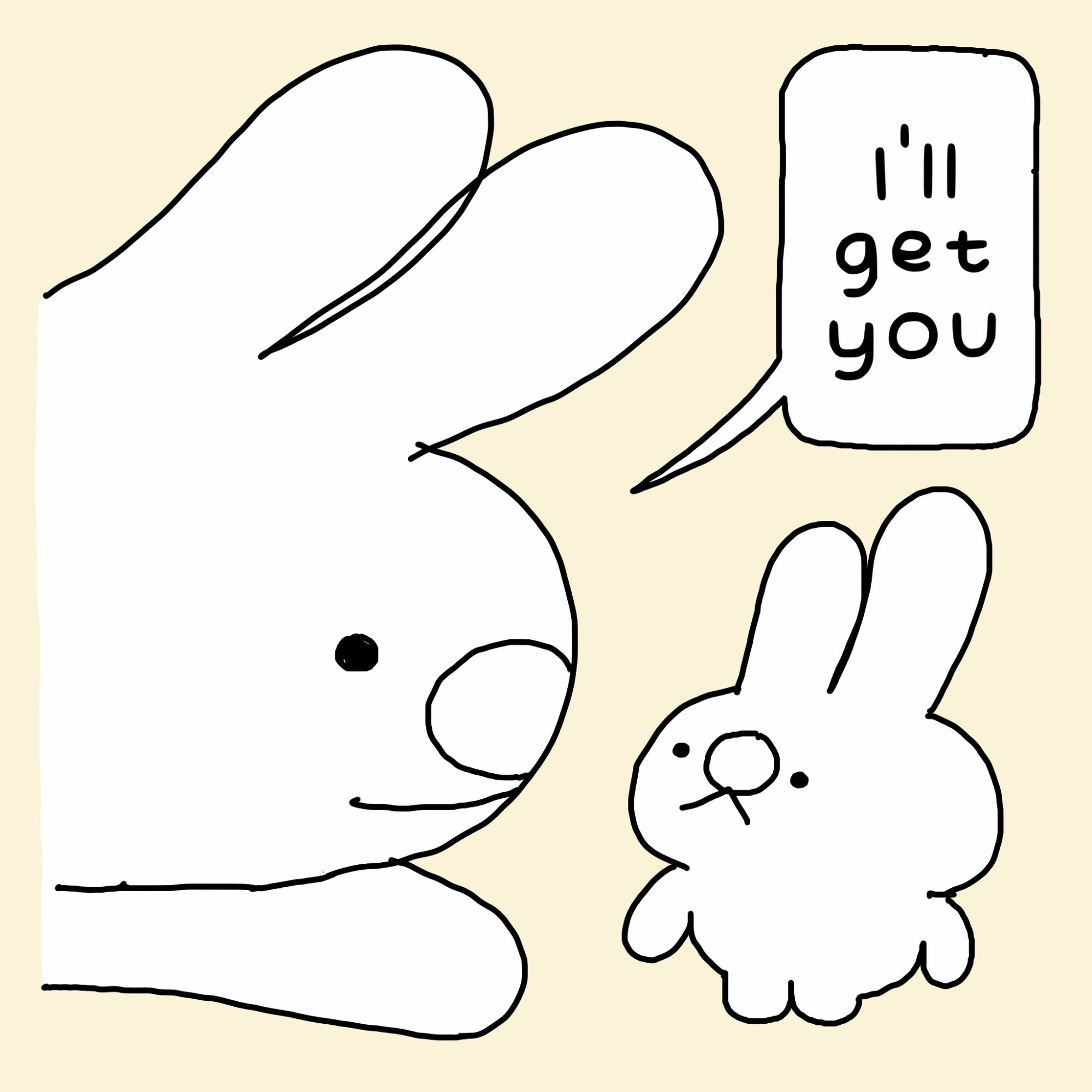 A large bunny leans down to talk to a small bunny, and says, "I'll get you".