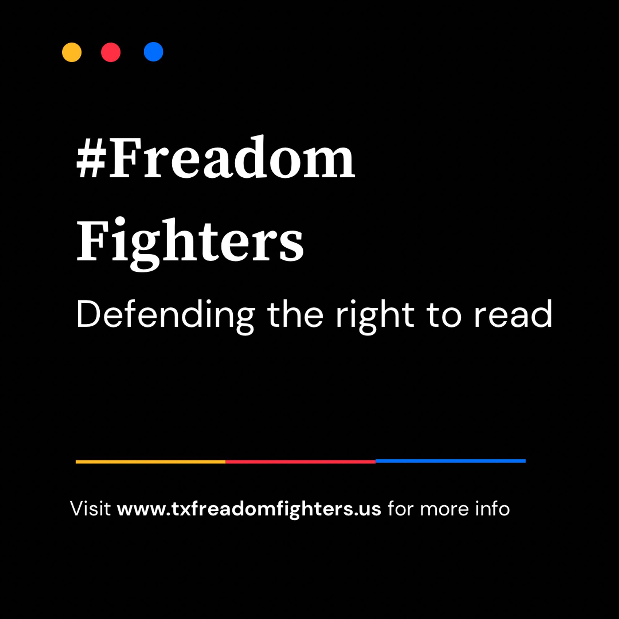 Freedom fighters defending the right to read. Website link: www.txfreadomfighters.us