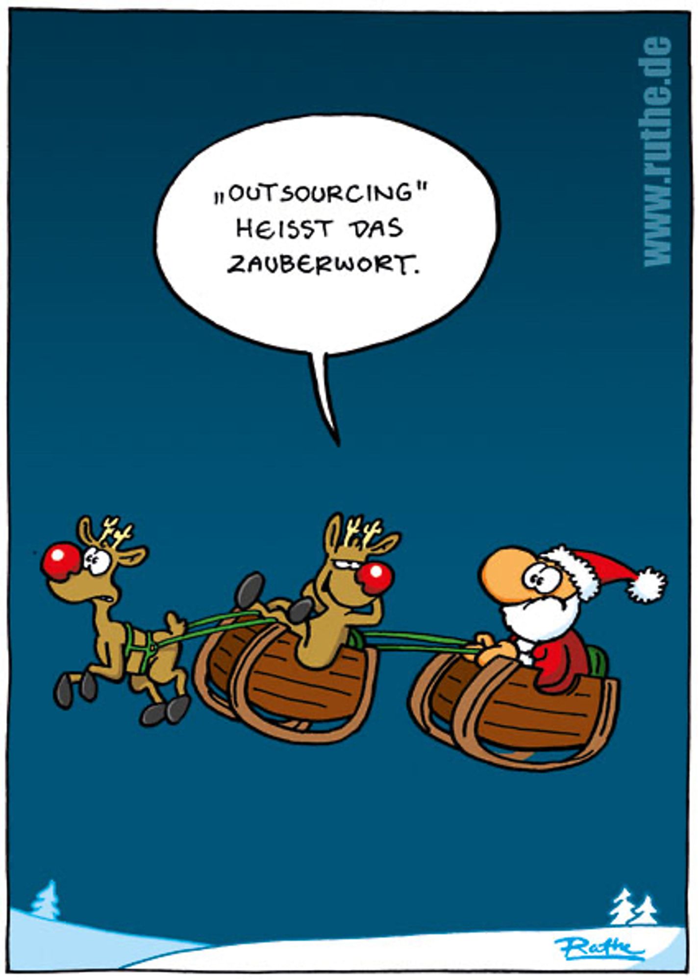 Der Weihnachtsmann wird in seinem Schlitten von einem Schlitten gezogen, in dem Rudolph zurück gelehnt mit entspanntem Blick liegt und sagt "Outsourcing" heißt das Zauberwort. Rudolphs Schlitten wird von einem zweiten Rentier gezogen.