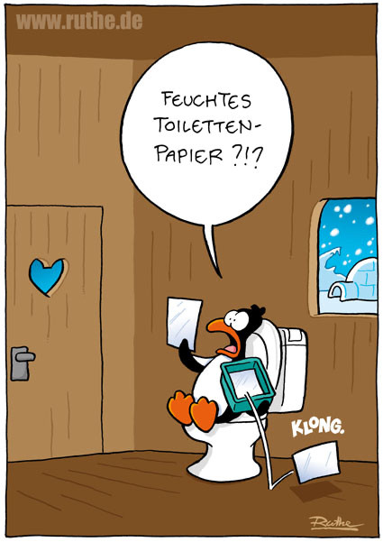 Ein Pinguin auf der Toilette, durchs Toilettenfenster sehen wir einen Iglu und eine verschneite Landschaft. Er hält ein steifes Stück Papier in der Hand und starrt panisch drauf: "Feuchtes Toilettenpapier?". Ein Stück fällt mit einem lauten KLONG zu Boden.