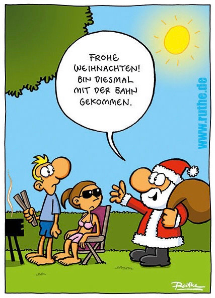 In einem Garten, die Sonne scheint. Eine Frau und ein Mann tragen sommerliche Kleidung und grillen. Der Weihnachtsmann kommt dazu, einen vollen Geschenkesack auf dem Rücken: "Frohe Weihnachten! Bin diesmal mit der Bahn gekommen."