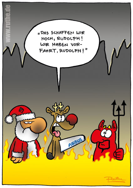 Weihnachtsmann und Rudolph in der Hölle. An Trümmerteilen kann man erkennen, dass sie einen Zusammenstoß mit einem Airbus hatten. Rudolph äfft den Weihnachtsmann nach: „Das schaffen wir noch, Rudolph! Wir haben Vorfahrt, Rudolph!“