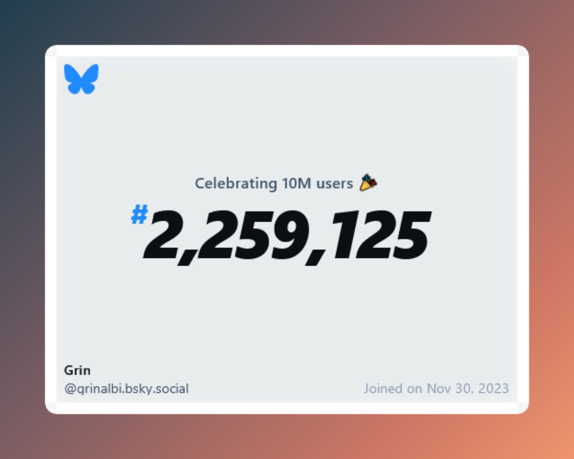 A virtual certificate with text "Celebrating 10M users on Bluesky, #2,259,125, Grin ‪@grinalbi.bsky.social‬, joined on Nov 30, 2023"