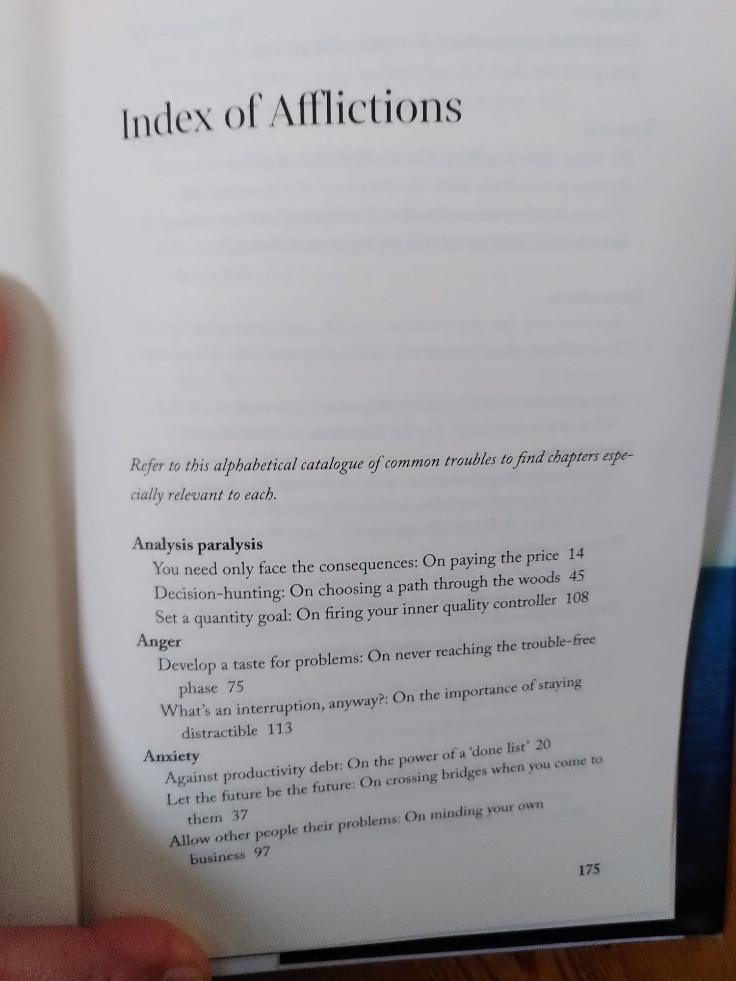 Index of Afflictions: refer to this alphabetical catalogue of common troubles to find chapters especially relevant to each. 
Analysis paralysis ...