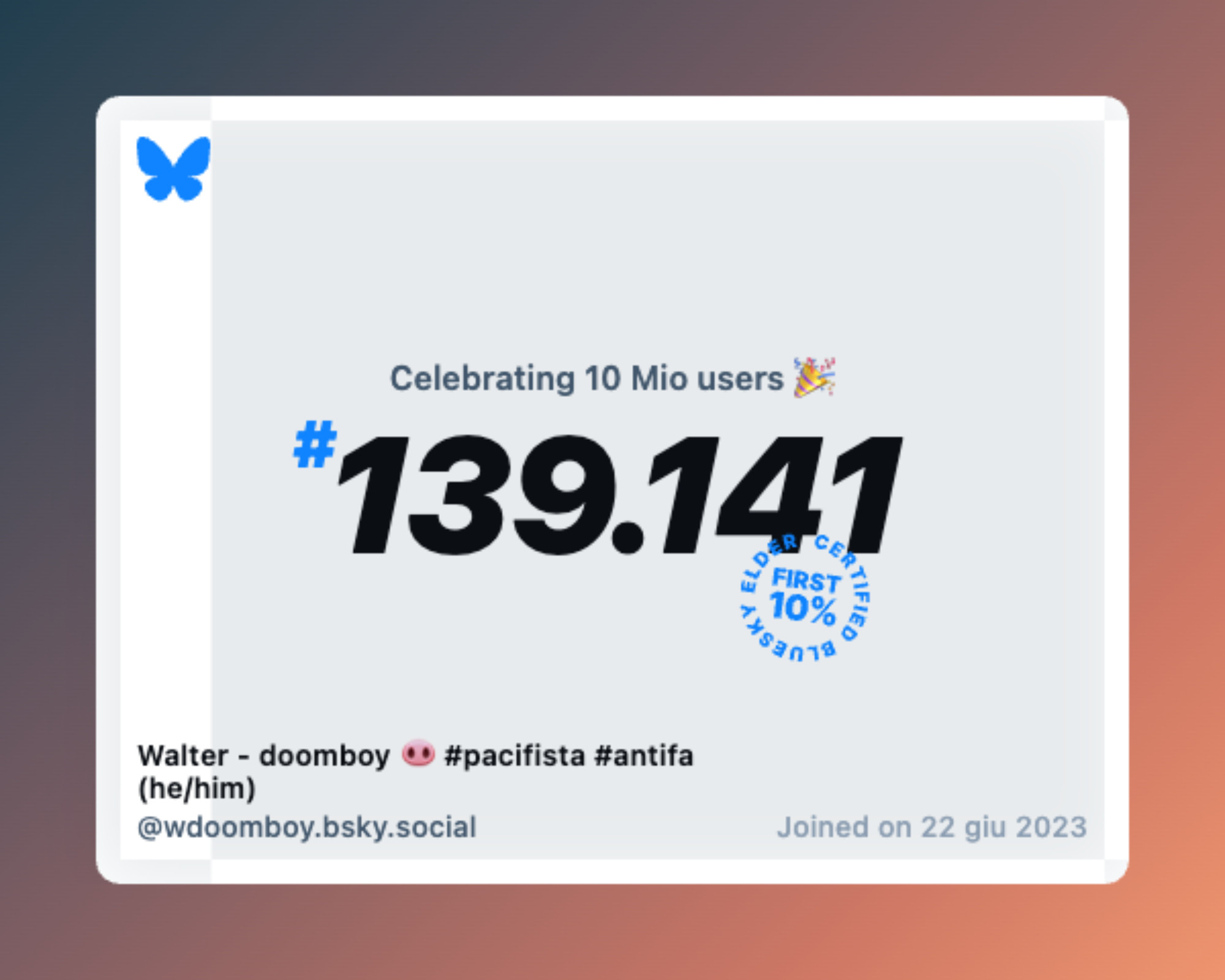 A virtual certificate with text "Celebrating 10M users on Bluesky, #139.141, Walter - doomboy 🐽 #pacifista #antifa (he/him) ‪@wdoomboy.bsky.social‬, joined on 22 giu 2023"