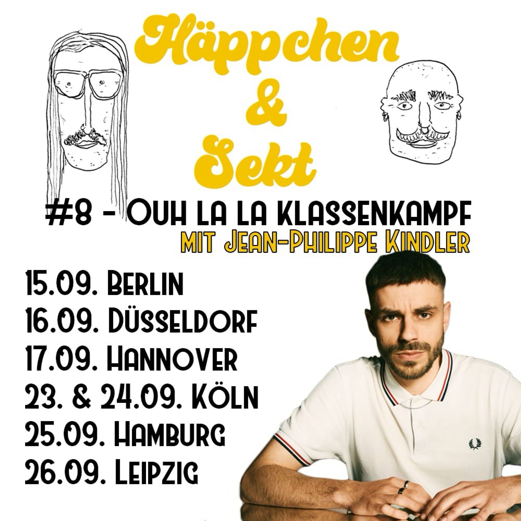 Häppchen & Sekt 08 - Ouh La La Klassenkampf mit Jean-Philippe Kindler Tourtermine:

15.09. Berlin
16.09. Düsseldorf
17.09. Hannover
23. & 24.09. Köln
25.09. Hamburg
26.09. Leipzig