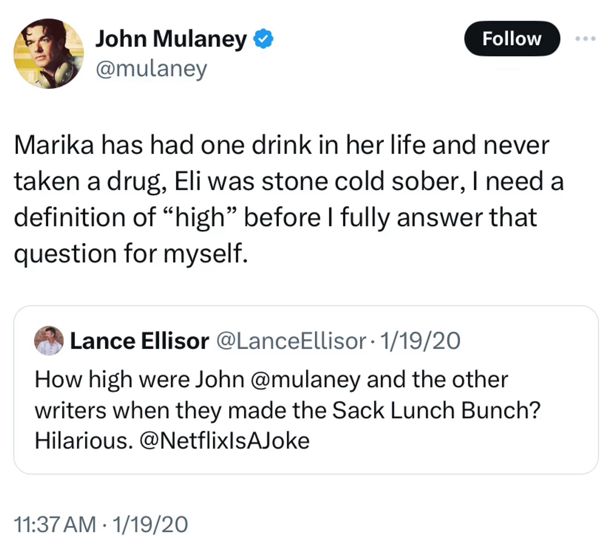 2020 tweet from me reading “How high were John @mulaney and the other writers when they made the Sack Lunch Bunch? Hilarious. @NetflixIsAJoke”

Mulaney quoted it and wrote “Marika has had one drink in her life and never taken a drug, Eli was stone cold sober, I need a definition of “high” before I fully answer that question for myself.”