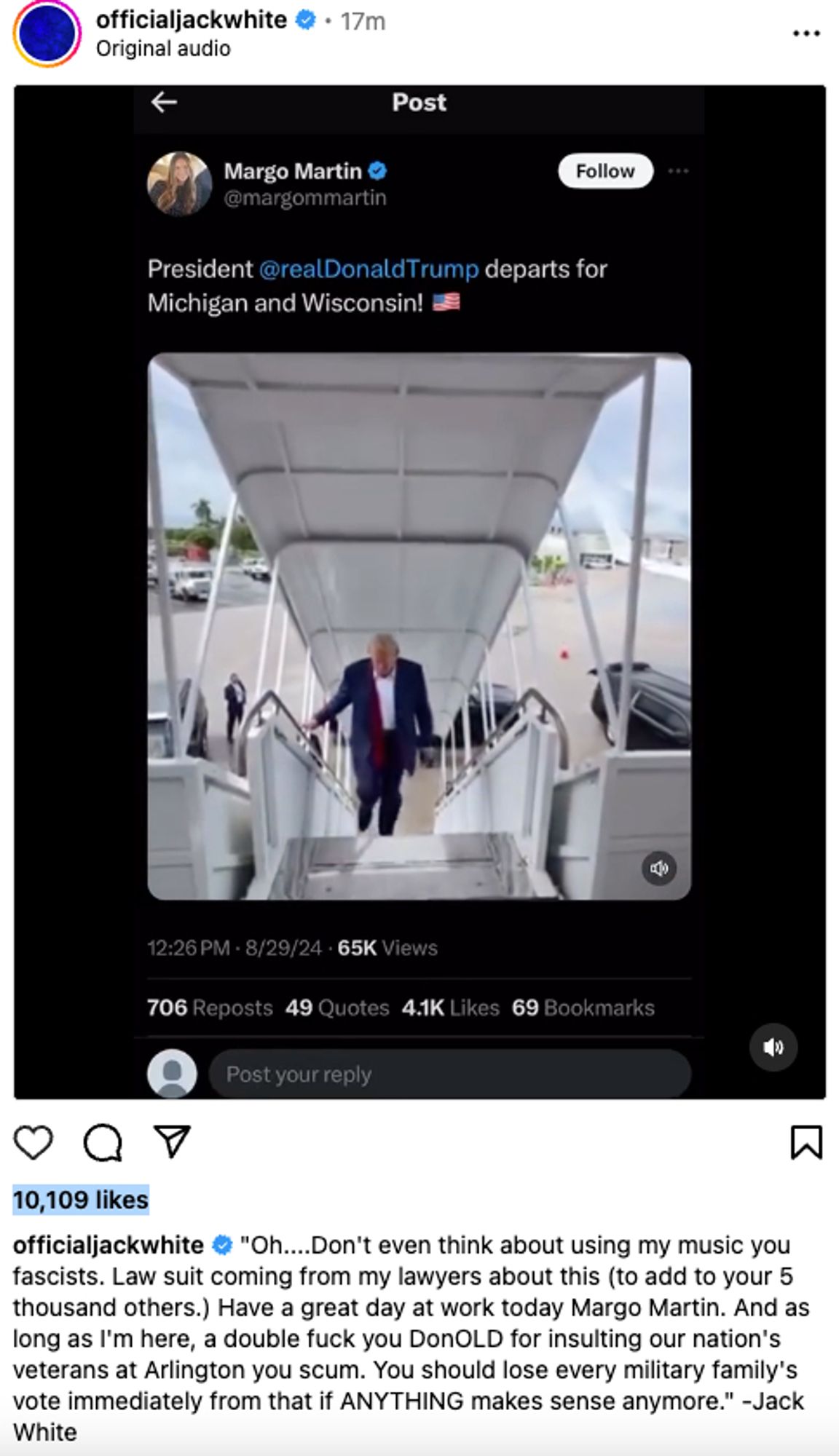 screenshot of an instagram post from @officialjackwhite from about 145p CDT. the image is a screencap from a twitter post (described in my post).  and White's comments read: 
"Oh....Don't even think about using my music you fascists. Law suit coming from my lawyers about this (to add to your 5 thousand others.) Have a great day at work today Margo Martin. And as long as I'm here, a double fuck you DonOLD for insulting our nation's veterans at Arlington you scum. You should lose every military family's vote immediately from that if ANYTHING makes sense anymore." -Jack White