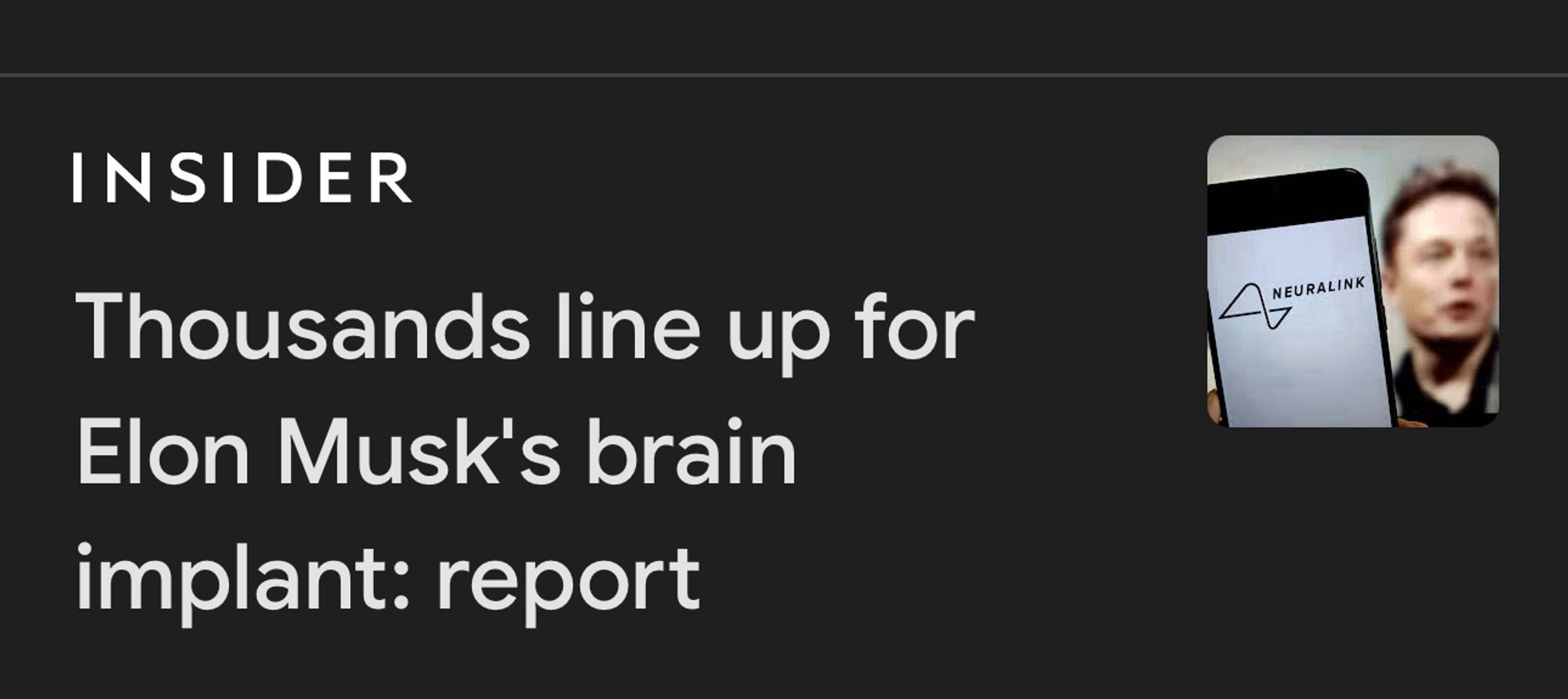 Insider headline: “Thousands line up for Elon Musk’s brain implant: report.”