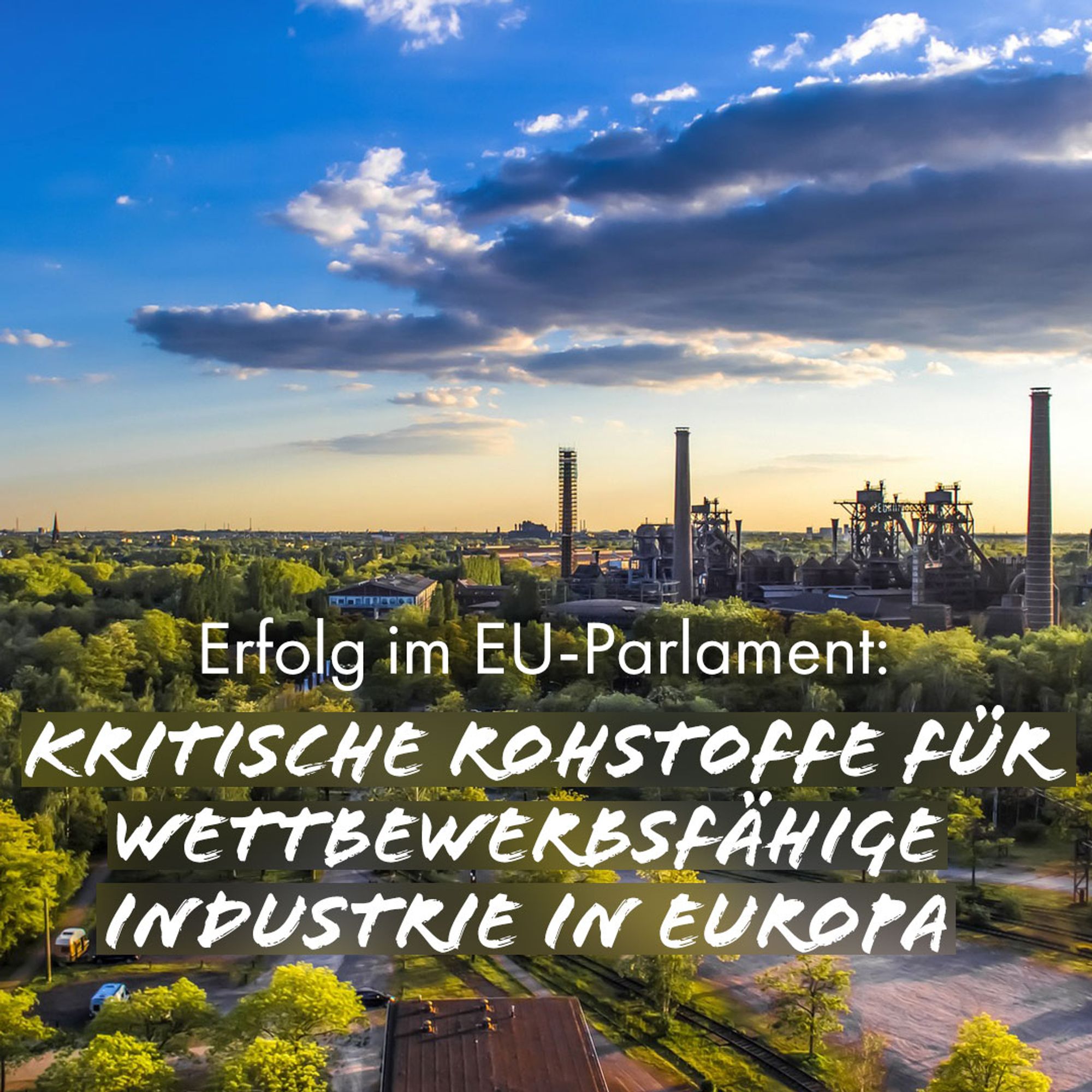 Bild eines Industriestandorts in Deutschland mit der Aufschrift "Erfolg im EU-Parlament: Kritische Rohstoffe für wettbewerbsfähige Industrie in Europa".