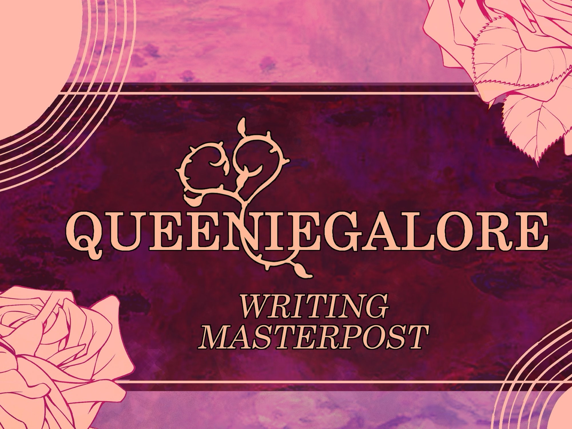 A pink and gold floral graphic that says “QUEENIEGALORE WRITING MASTERPOST”