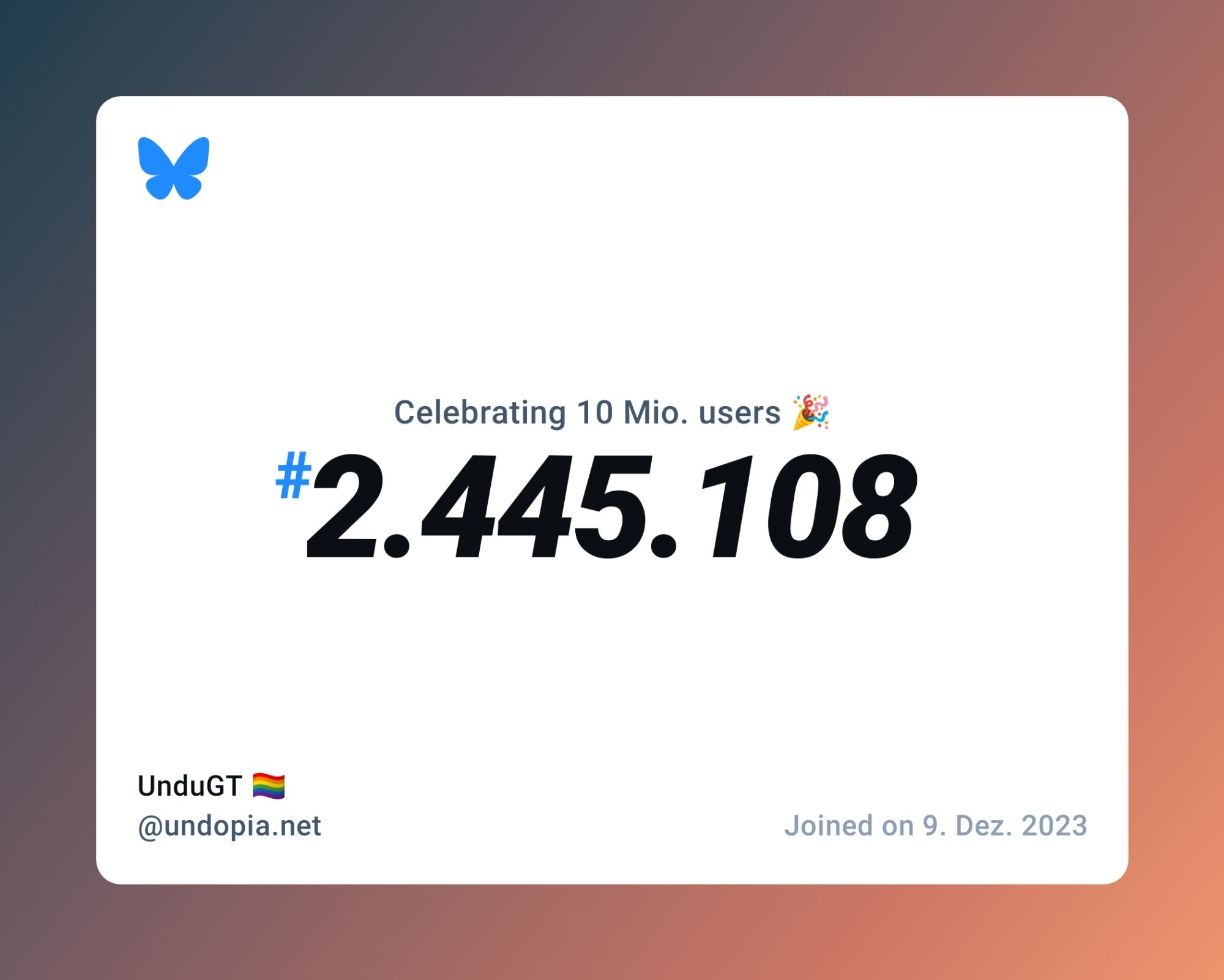 A virtual certificate with text "Celebrating 10M users on Bluesky, #2.445.108, UnduGT 🏳️‍🌈 ‪@undopia.net‬, joined on 9. Dez. 2023"