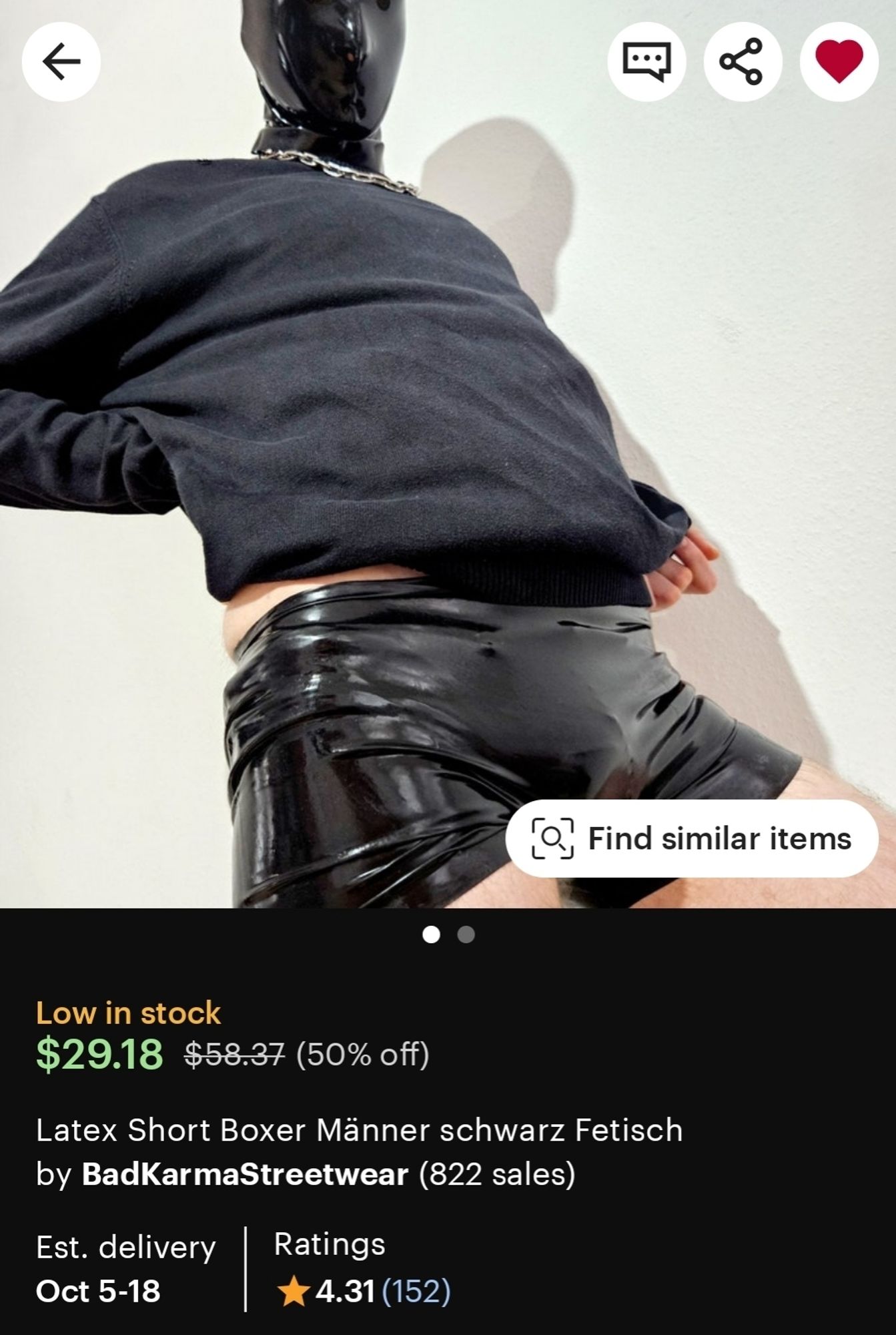 a picture of an Etsy product, a black pair of latex shorts. the maker is BadKarmaStreetwear and the title is Latex Short Boxer Männer schwarz Fetisch. The price is $29.18 on sale and it is low in stock.
The estimated delivery is listed as Oct 5-18, and is rated with 4.31 stars.