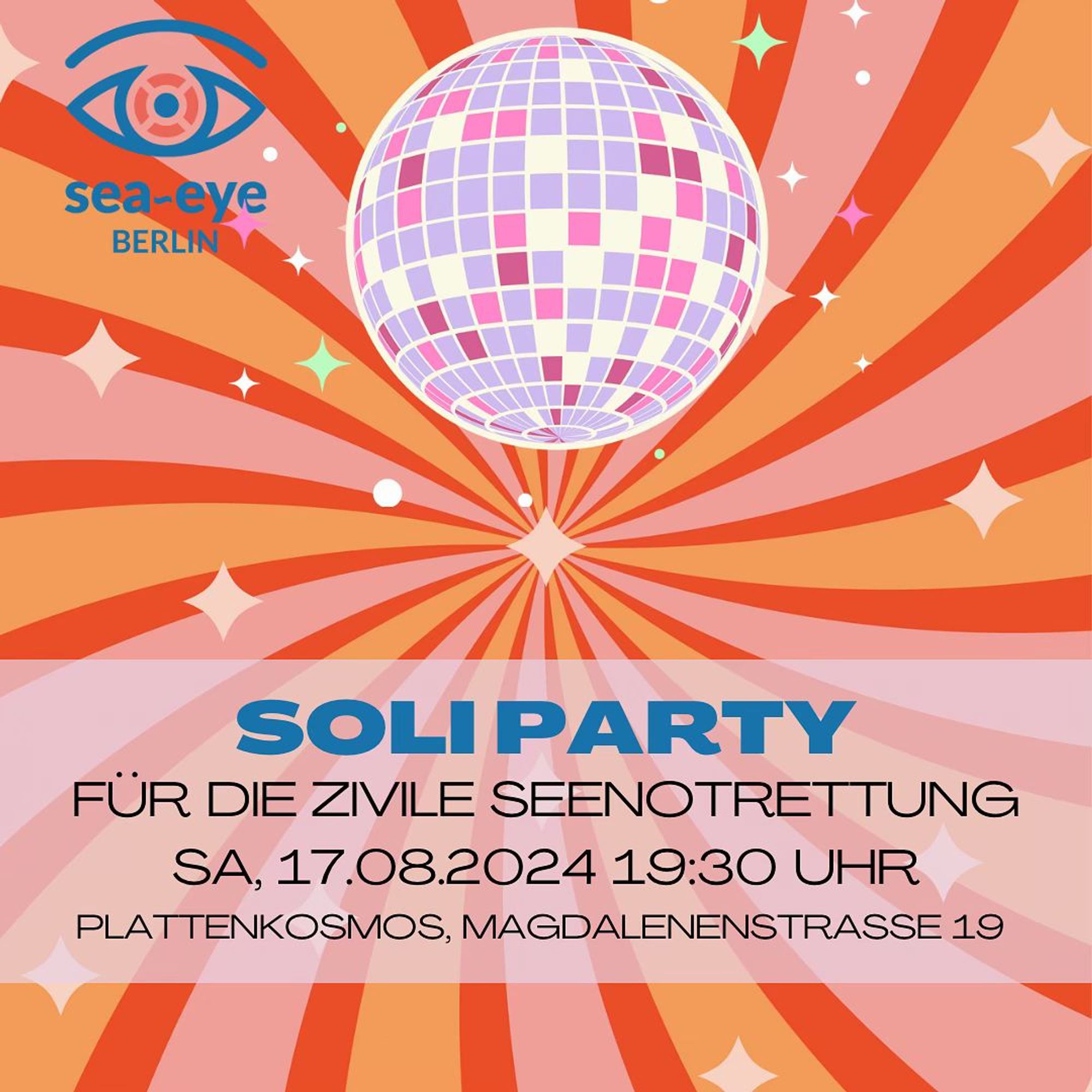 💥Announcement! Saturday 17.08.2024💥

🛟 Sea-eye solidarity party for civil sea rescue 🛟

Saturday, 17.08.2024 | 07:30 pm | Plattenkosmos Magdalenenstraße 19 10365 Berlin

Arrival: U5, Bus 240 Magdalenenstraße

📣 Call: https://asanb.noblogs.org/?p=8362 - @seaeyeberlin

#b1708 #SeaEye

On 17 August from 08:30 pm
Admission: 07:30 pm

Cordial invitation to the first Sea-eye Soliparty in Berlin ⭐️

A great programme awaits you:

At 20:30 we start the evening with the Mediterranean Monologue. From 22:00 there will be music 😊 more info to follow!
The venue is barrier-free accessible.

We recommend a donation of 5-15€, but feel free to contribute if and how much you want.

The beauty of it is that you are contributing yourselves and that can't be beaten.

All donations will go to Sea-Eye💙.

We look forward to seeing you ⭐️