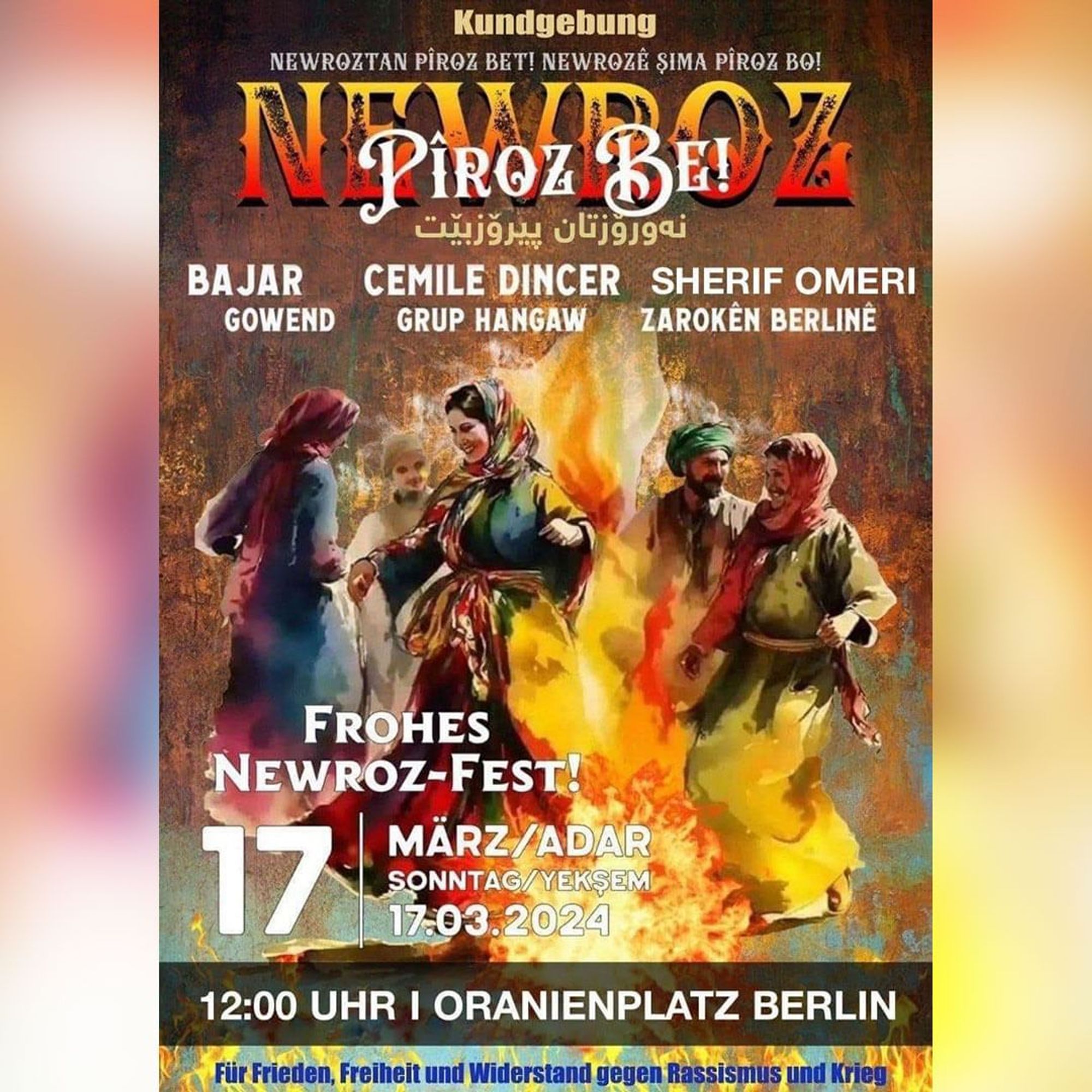 💥Announcement! Sunday 17.03.2024💥

🔥Newroz festival🔥

Sunday, 17.03.2024 | 12:00 pm | Oranienplatz 10999 Berlin

Arrival: U8, Bus 248 Moritzplatz | M29 Oranienplatz | U1, U3, U8 Kottbusser Tor

#b1703 #newroz