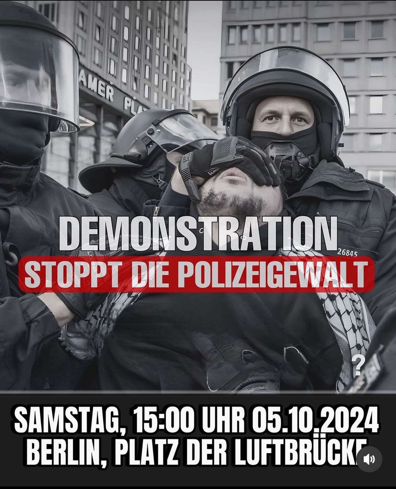 💥Ankündigung! Samstag 05.10.2024💥

🔥Stoppt die Polizeigewalt!🔥

Samstag, 05.10.2024 | 15:00 Uhr | Platz der Luftbrücke, 12101 Berlin

Anreise: U6, Bus 248, M43 Platz der Luftbrücke

📣 Aufruf: https://asanb.noblogs.org/?p=8807 - @abdallahxbln

#b0510 #FreePalestine

🗺 Voraussichtliche Route:

• Platz der Luftbrücke
• Mehringdamm
• Wilhelmstraße
• Kochstraße
• Friedrichstraße
• Unter den Linden
• Unter den Linden / Wilhelmstraße

⚠️ Anhänger der ultrarechtsextremen Regierung Israels haben von 15:45 bis 18:30 eine Kundgebung Blücherstraße 68 10961 Berlin angemeldet.

Nichts straft mehr als Nichtbeachtung!

Ignoriert die Provokationen, egal von wem und tragt Eueren Kampf konsequent auf die Straßen.

Bringt Banner, Schilder, Schirme zum abschirmen mit.

Am Samstag den 05.10.24 in Berlin am Platz der Luftbrücke um 15:00 Uhr ist es soweit lasst uns gemeinsam auf die Straße gehen und gegen die Polizei vorgehen.

Wir lassen uns die Schikane, den Rassismus und die Gewalt die von der deutsc