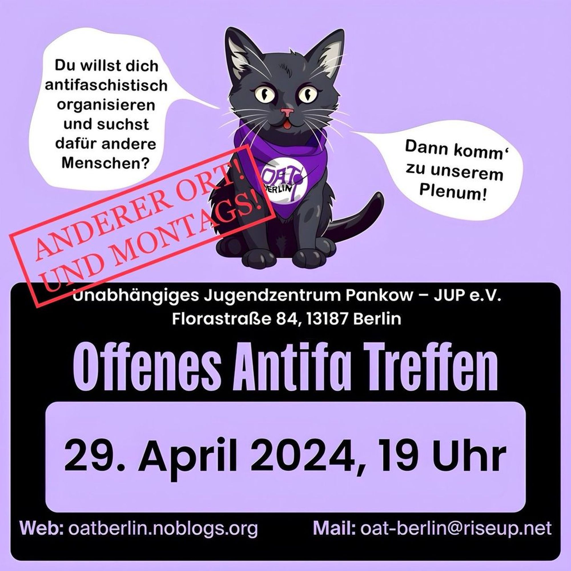 💥Ankündigung! Montag 29.04.2024💥

🔥Offenes Antifa Treffen🔥

Montag, 29.04.2024 | 19:00 Uhr | JUP e.V. Florastraße 84 13187 Berlin

Anreise: Bus 250 M27 Gaillardstraße | U2, S2, S8, S26, S85 Pankow

🔗 OAT Berlin Blog: https://oatberlin.noblogs.org/ - @oat.berlin

#b2904 #OATBerlin

Ihr wollt euch in Berlin antifaschistisch organisieren? Ihr sucht Leute, um euch auszutauschen, zu vernetzen und gemeinsam aktiv zu werden?

Dann kommt zum Offenen Antifa Treffen (OAT)!

Da unser normales Treffen am Mittwoch aufgrund der Mai-Demonstrationen ausfällt, wollten wir euch trotzdem noch ein Treffen davor anbieten!

Kommt mit uns nach Pankow!

Das Treffen findet als Plenum statt. Anschließend ist noch Zeit zum Kennenlernen.