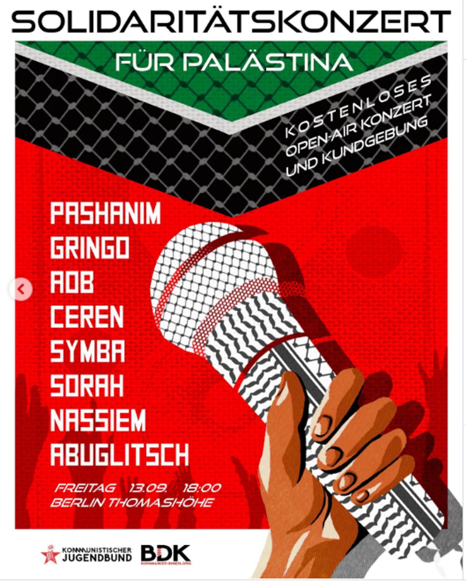 💥Announcement! Friday 13.09.2024💥

🔥Solidarity rally and concert for Palestine🔥

Friday, 13.09.2024 | 06:00 pm | Thomashöhe 12053 Berlin

Arrival: U7 Karl-Marx-Straße | U8 Leinestraße | S8, S41, S42, S45, S46, S47, Bus 171, 246, 377 Neukölln

📣 Call: https://asanb.noblogs.org/?p=8567 - @komjugendbund

#b1209 #PalestineSolidarity