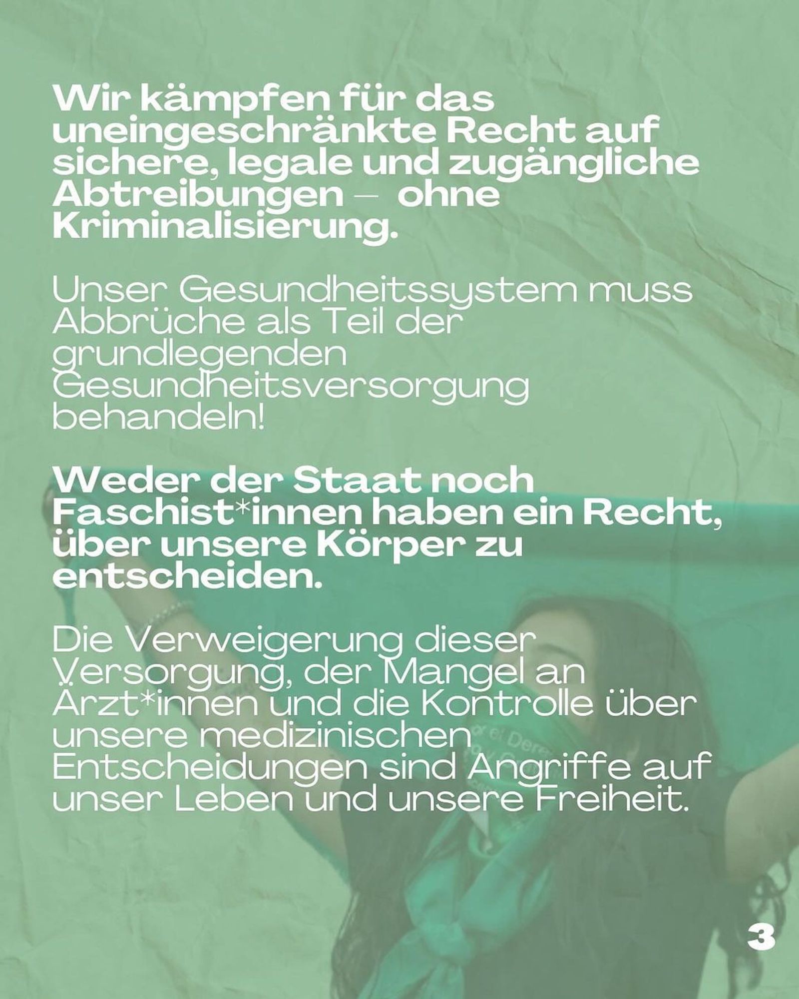 We are fighting for the unrestricted right to safe, legal and accessible abortions - without criminalisation. Our healthcare system must treat abortions as part of basic healthcare!

Neither the state nor fascists have a right to make decisions about our bodies.

The denial of this care, the lack of doctors and the control over our medical decisions are attacks on our lives and our freedom.