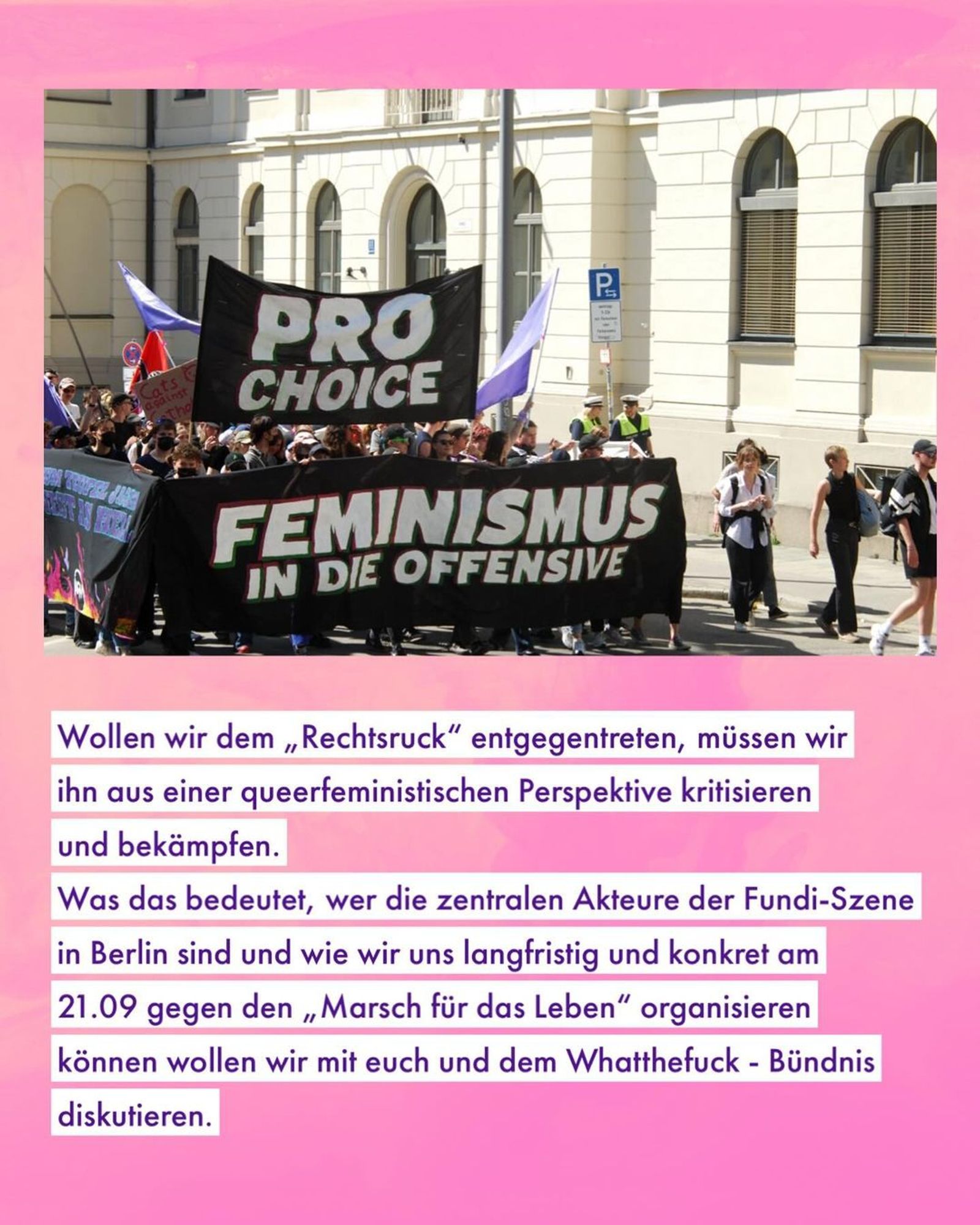 💥Announcement! Monday 09.09.2024💥

🔥No anti-fascism without queer feminism🔥

Monday, 09.09.2024 | 07:00 pm | MaHalle Waldemarstraße 110 10997 Berlin

Arrival: U1, U3 Görlitzer Bahnhof | Bus 140 Waldemarstraße / Manteuffelstraße

📣 Call: https://asanb.noblogs.org/?p=8546 - @perspektive_sv

#b0909 #nofundis!

Summer 2024 - young neo-Nazis are travelling to various CSDs across Germany to protest against, threaten and attack them.

Anti-queer mobilisations reach a new high, but do not come out of nowhere. They are part of anti-queer and anti-feminist campaigns and actions, such as the ‘March for Life’, which takes place every year with thousands of people walking through Berlin Mitte and propagating anti-choice demands.

Queerophobia and anti-feminism are taking over the rights of evangelicals, the AfD and 14-year-old neo-Nazis.

This is about the right to freely decide in favour of abortion, about reproductive rights, but also about ideas of bodies, sexuality, gender and family.

The