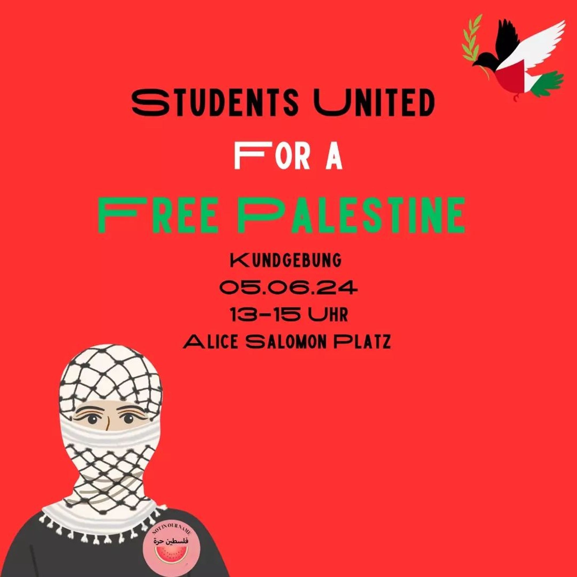 💥Announcement! Wednesday 05.06.2024💥

🔥Students united for a free palestine!🔥

Wednesday, 05.06.2024 | 13:00 | Alice-Salomon-Platz 12627 Berlin

Arrival: U5, tram 18, M6, bus 195 Hellersdorf

📣 Call: https://asanb.noblogs.org/?p=7820 - @notinourname_ash

#b0506 #NotInOurName