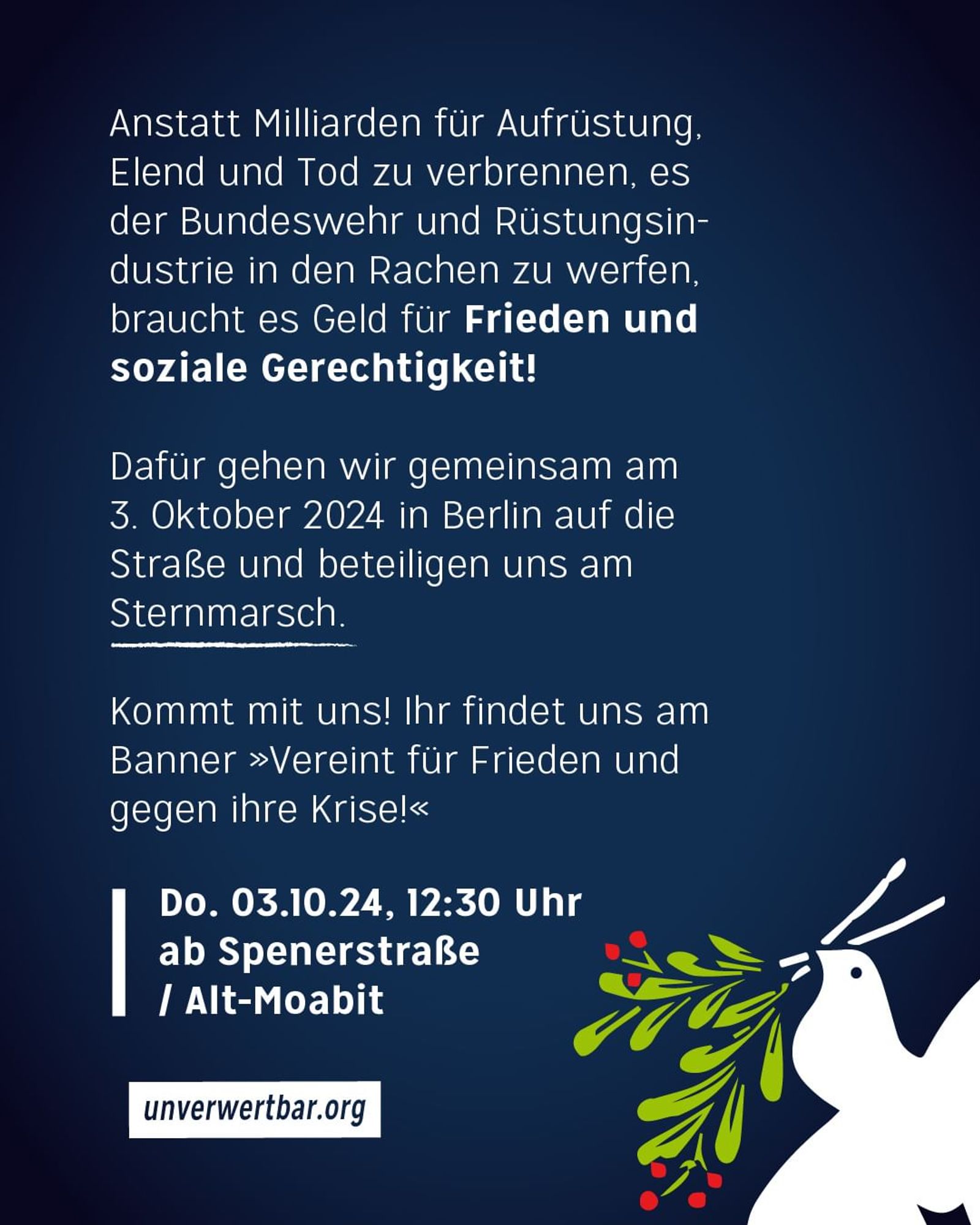 💥Announcement! Thursday 03.10.2024💥

🔥United for peace and against their crisis!🔥

Thursday, 03.10.2024 | 12:30 pm | Spenerstraße/Alt-Moabit 10551 Berlin

⚠️ You will find us at the banner ‘United for peace and against their crisis!’

Arrival: Bus 187, 245 Spenerstraße | M10 Alt-Moabit/Rathenower Straße | U9, Bus 101, 123, M27 U-Bhf Turmstraße

📣 Call: https://asanb.noblogs.org/?p=8773

#b0310 #StopTheWar

🗺 Expected route:

• Rathenower Straße/Alt-Moabit (AK)
• Rathenower Straße
• Turmstraße
• Stromstraße
• Lessingstraße
• Altonaer Straße
• Großer Stern (Siegessäule)