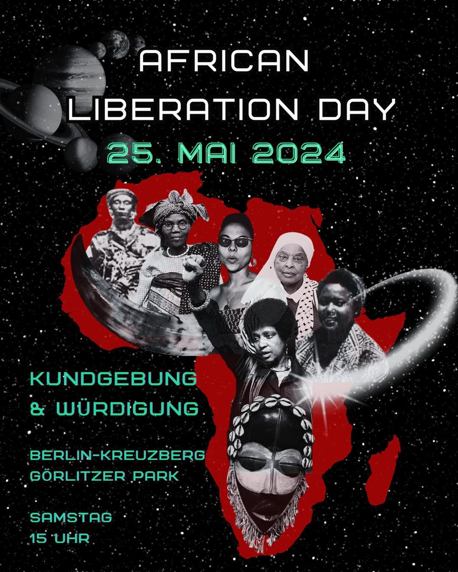 💥Ankündigung! Samstag 25.05.2024💥

🔥AFRICAN LIBERATION DAY!🔥

Samstag, 25.05.2024 | 15:00 Uhr | Görlitzer Park, 10997 Berlin

Anreise: U1, U3 Görlitzer Bahnhof | Bus M29 Spreewaldplatz | Bus 165, 265 Schlesisches Tor

📣 Aufruf: https://asanb.noblogs.org/?p=7695 - @blc.berlin

#b2505 #AfricanLiberationDay

THE FUTURE IS BLACK!

LIBERATION NOW!

KUNDGEBUNG

SCHLIESST EUCH UNS AN ZUM DIESJÄHRIGEN AFRICAN LIBERATION DAY!

AM 25.05. DEMONSTRIEREN WIR ZU EHREN UNSERER VORFAHREN, DIE FÜR DIE BEFREIUNG AFRIKAS VOM GEWALTSAMEN IMPERIALISMUS GEKÄMPFT HABEN UND SETZEN EIN ZEICHEN DER SOLIDARITÄT FÜR UNSERE GESCHWISTER, DIE BIS HEUTE ÜBERALL RUF DER WELT WIDERSTAND LEISTEN:

IN DER DRC, IM SUDAN, IN HAITI, TIGRAY, UGANDA, NIGERIA, GHANA, MALI, BURKINA FASO UND MEHR.

FOR DUR COLLECTIVE LIBERATION!

FDPWARD EVER.
IN UNITY.